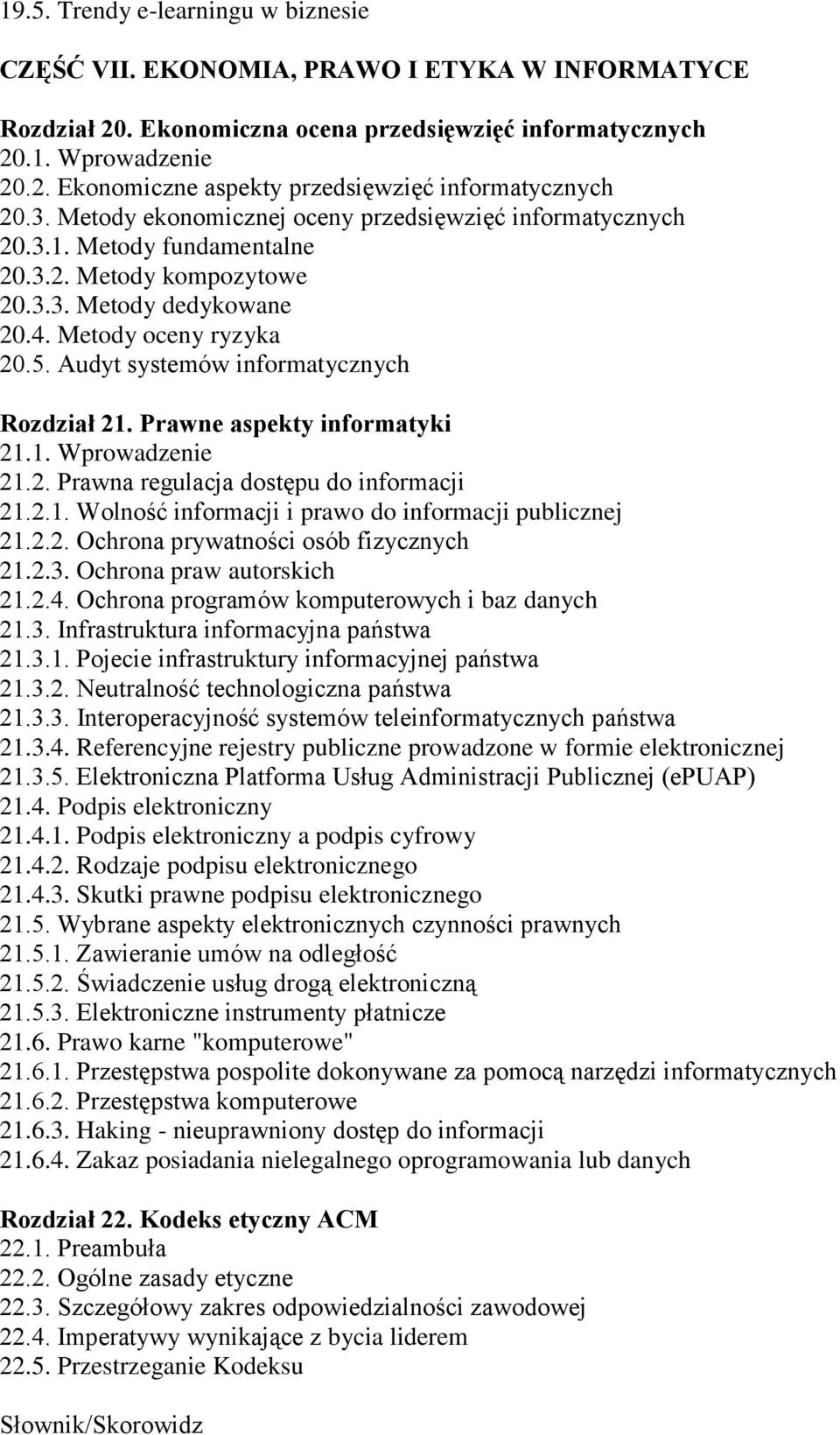 Audyt systemów informatycznych Rozdział 21. Prawne aspekty informatyki 21.1. Wprowadzenie 21.2. Prawna regulacja dostępu do informacji 21.2.1. Wolność informacji i prawo do informacji publicznej 21.2.2. Ochrona prywatności osób fizycznych 21.