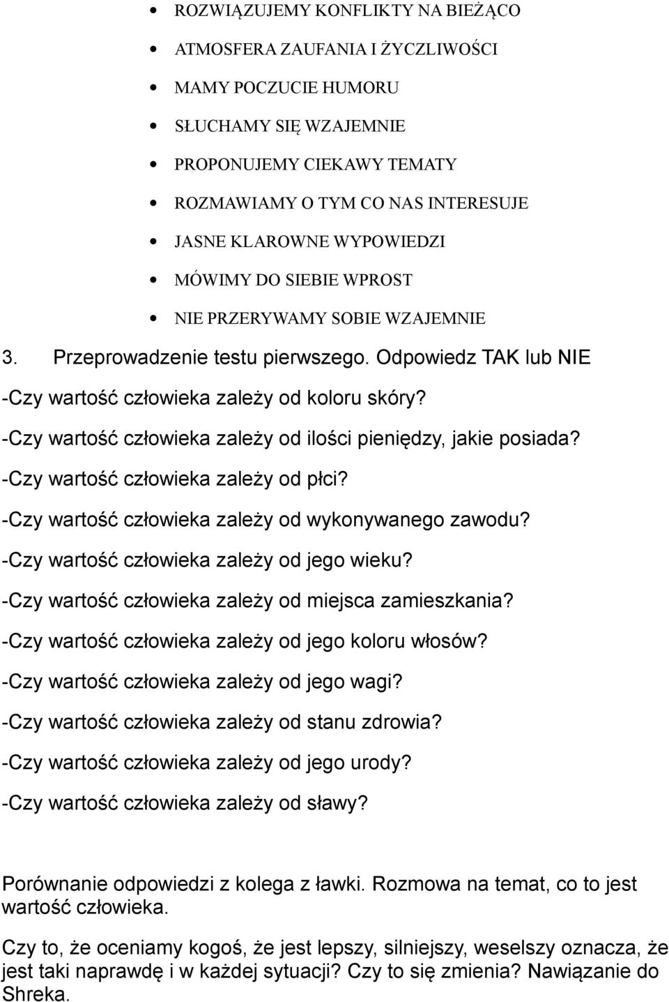 -Czy wartość człowieka zależy od ilości pieniędzy, jakie posiada? -Czy wartość człowieka zależy od płci? -Czy wartość człowieka zależy od wykonywanego zawodu?
