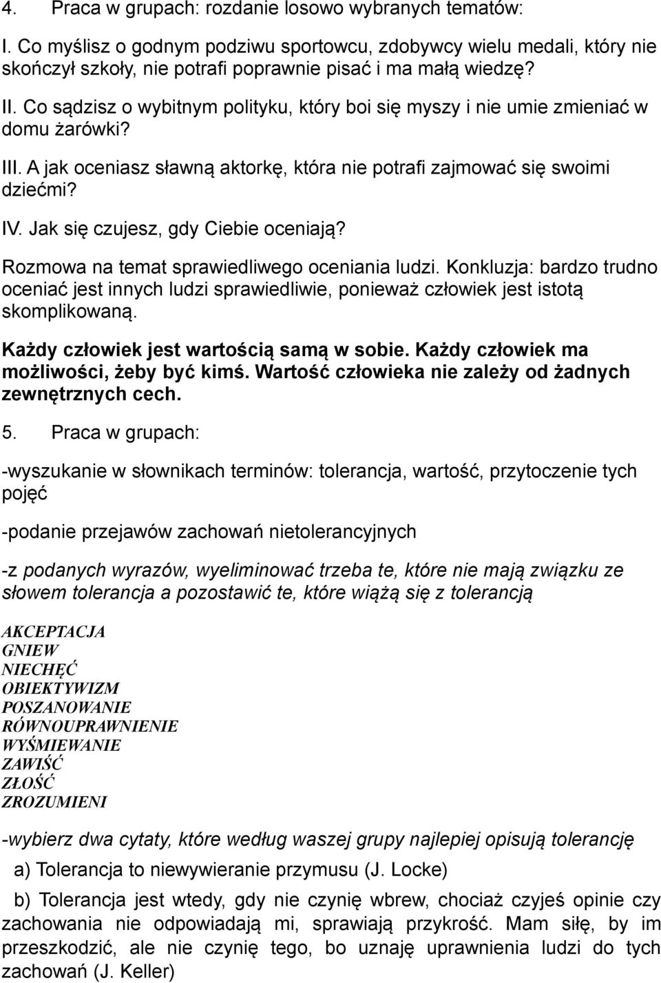 Jak się czujesz, gdy Ciebie oceniają? Rozmowa na temat sprawiedliwego oceniania ludzi. Konkluzja: bardzo trudno oceniać jest innych ludzi sprawiedliwie, ponieważ człowiek jest istotą skomplikowaną.