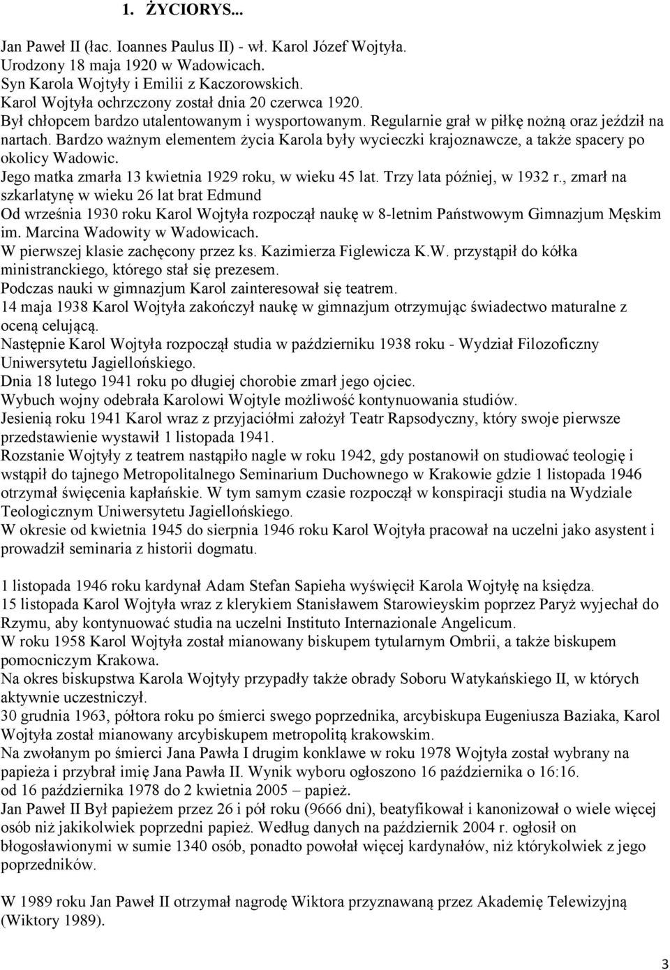 Bardzo ważnym elementem życia Karola były wycieczki krajoznawcze, a także spacery po okolicy Wadowic. Jego matka zmarła 13 kwietnia 1929 roku, w wieku 45 lat. Trzy lata później, w 1932 r.