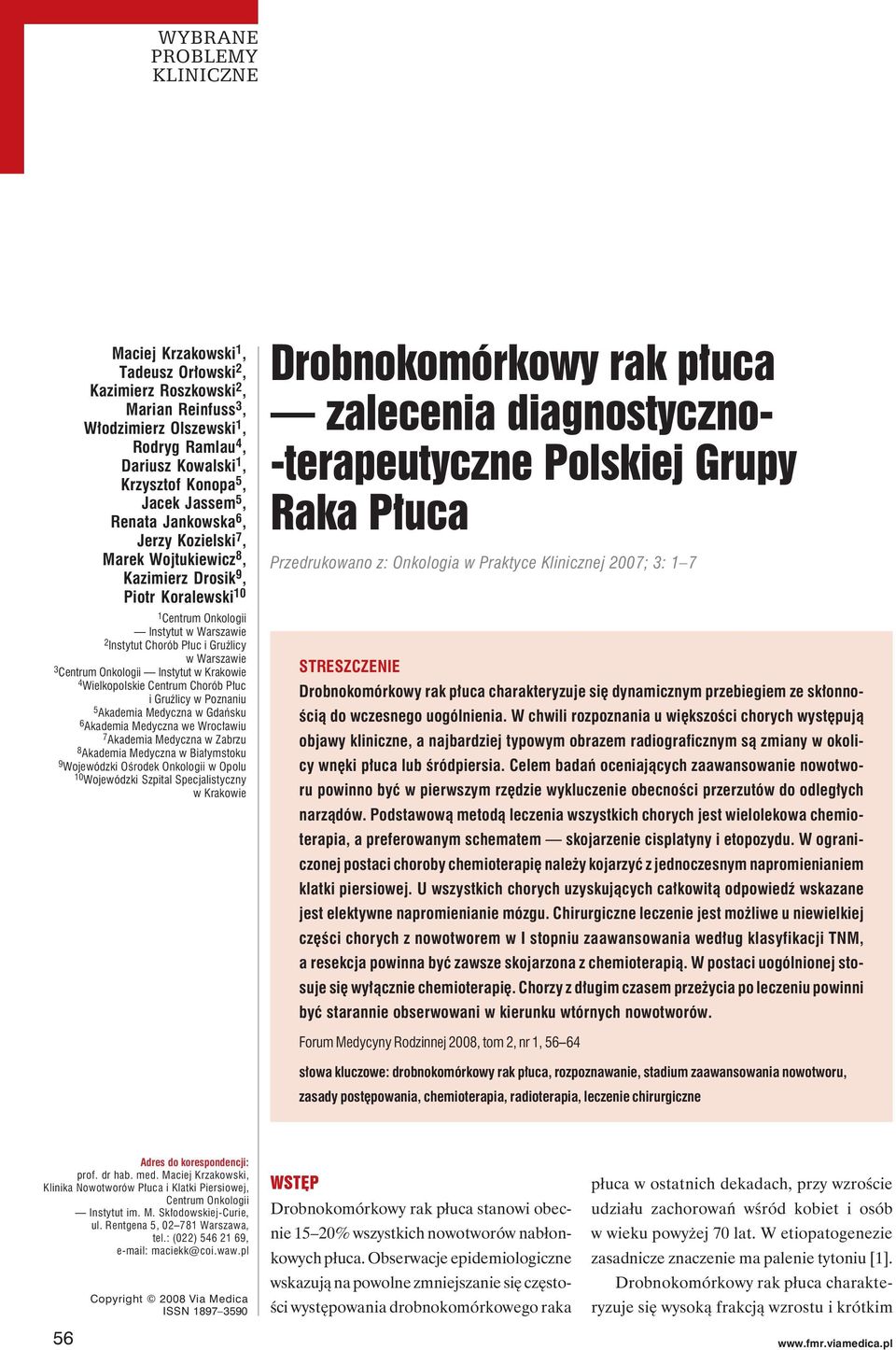 w Krakowie 4 Wielkopolskie Centrum Chorób Płuc i Gruźlicy w Poznaniu 5 Akademia Medyczna w Gdańsku 6 Akademia Medyczna we Wrocławiu 7 Akademia Medyczna w Zabrzu 8 Akademia Medyczna w Białymstoku 9
