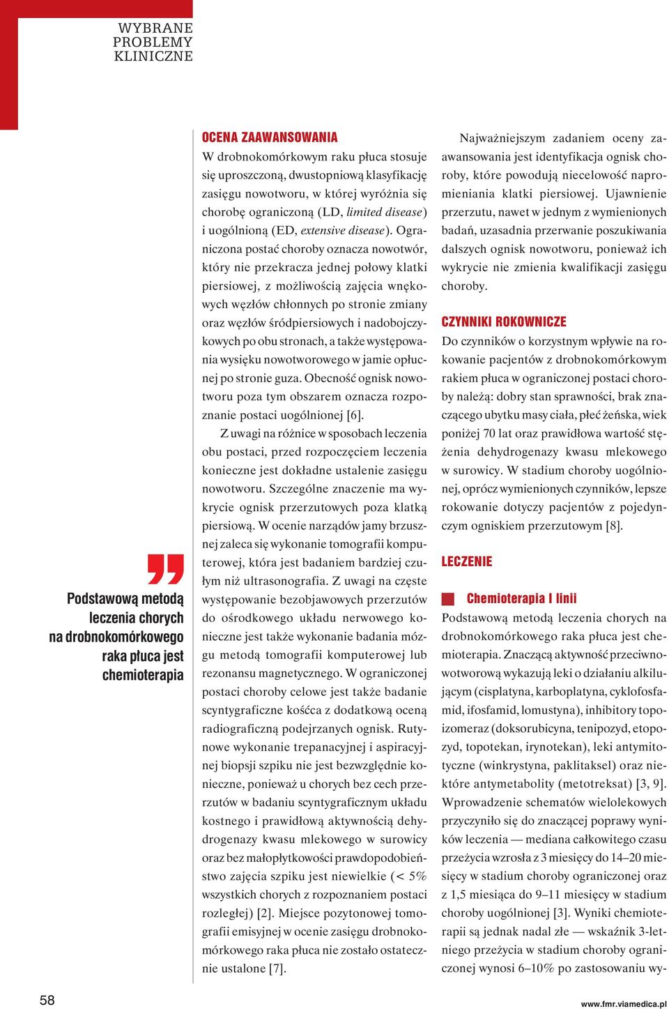Ograniczona postać choroby oznacza nowotwór, który nie przekracza jednej połowy klatki piersiowej, z możliwością zajęcia wnękowych węzłów chłonnych po stronie zmiany oraz węzłów śródpiersiowych i