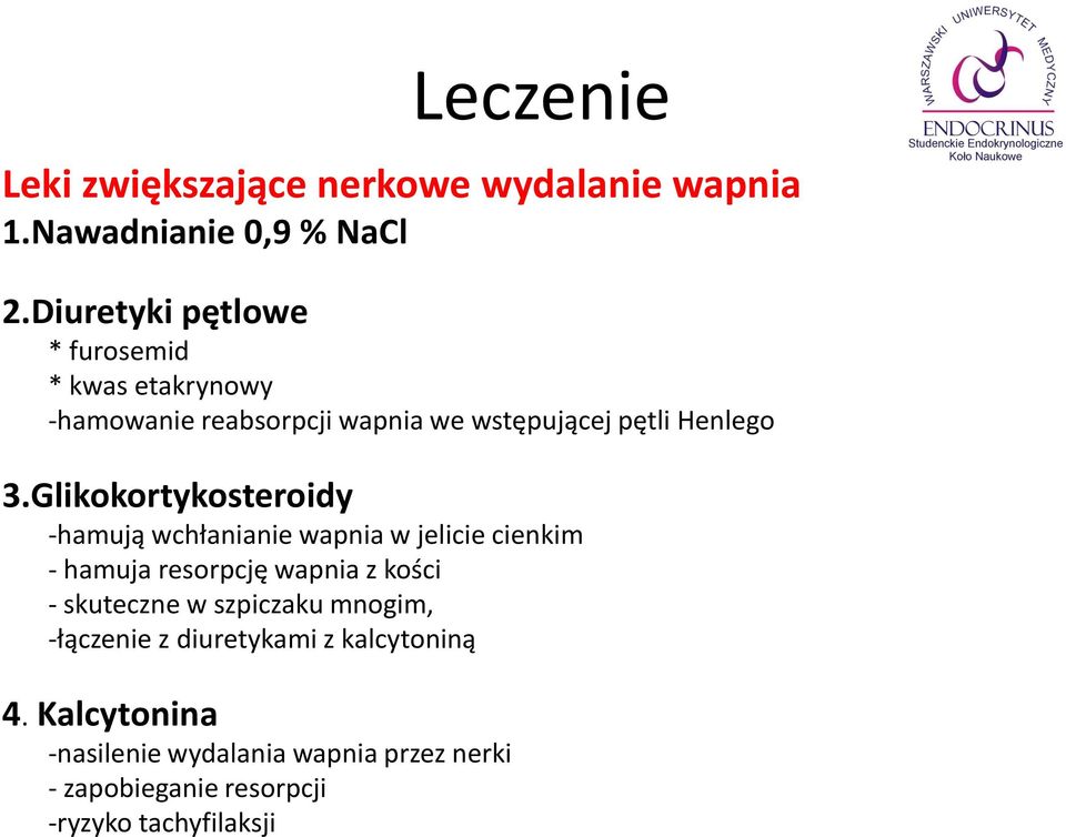 Glikokortykosteroidy -hamują wchłanianie wapnia w jelicie cienkim - hamuja resorpcję wapnia z kości - skuteczne w