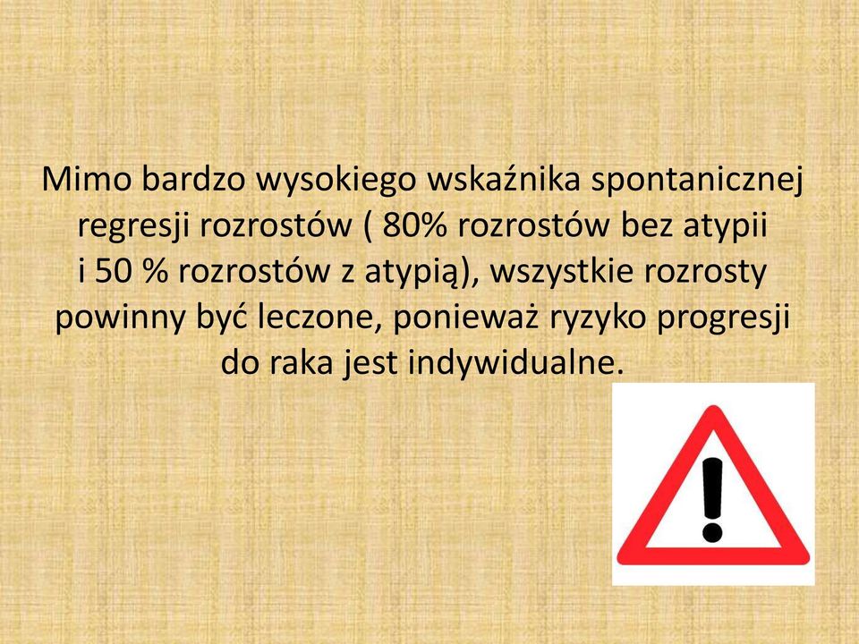 rozrostów z atypią), wszystkie rozrosty powinny być