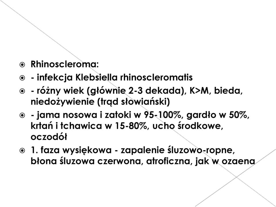95-100%, gardło w 50%, krtań i tchawica w 15-80%, ucho środkowe, oczodół 1.