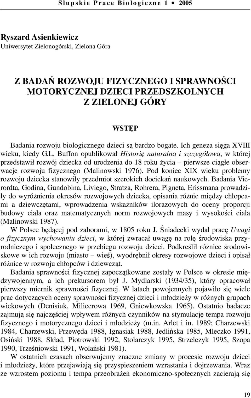 Buffon opublikował Historię naturalną i szczegółową, w której przedstawił rozwój dziecka od urodzenia do 18 roku życia pierwsze ciągłe obserwacje rozwoju fizycznego (Malinowski 1976).