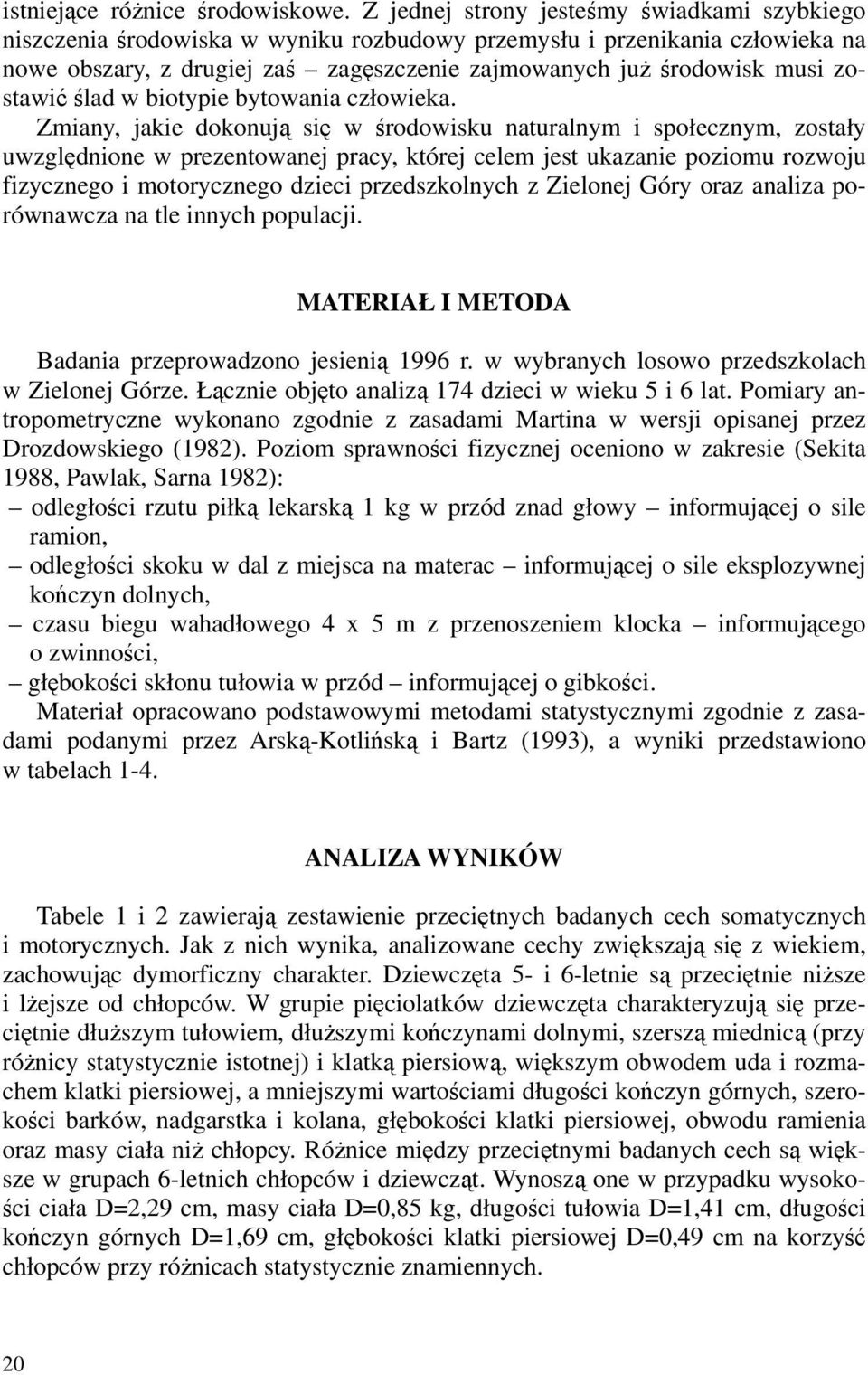 zostawić ślad w biotypie bytowania człowieka.