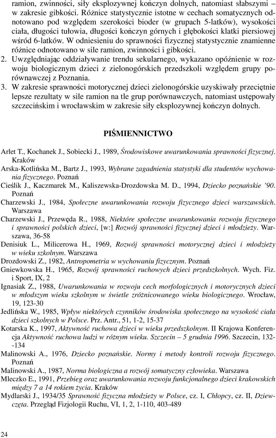 piersiowej wśród 6-latków. W odniesieniu do sprawności fizycznej statystycznie znamienne różnice odnotowano w sile ramion, zwinności i gibkości. 2.