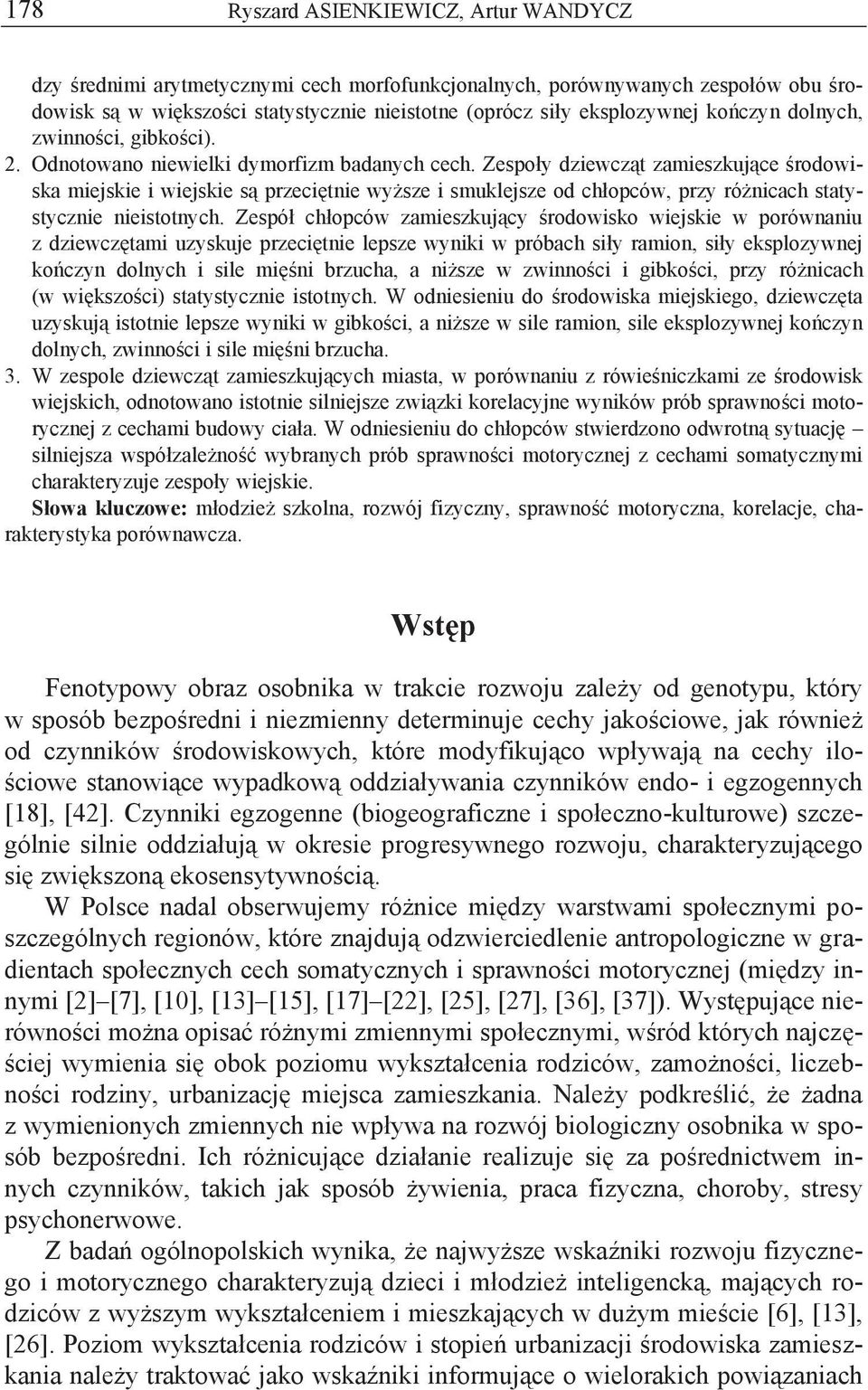 Zespoły dziewcząt zamieszkujące środowiska miejskie i wiejskie są przeciętnie wyższe i smuklejsze od chłopców, przy różnicach statystycznie nieistotnych.