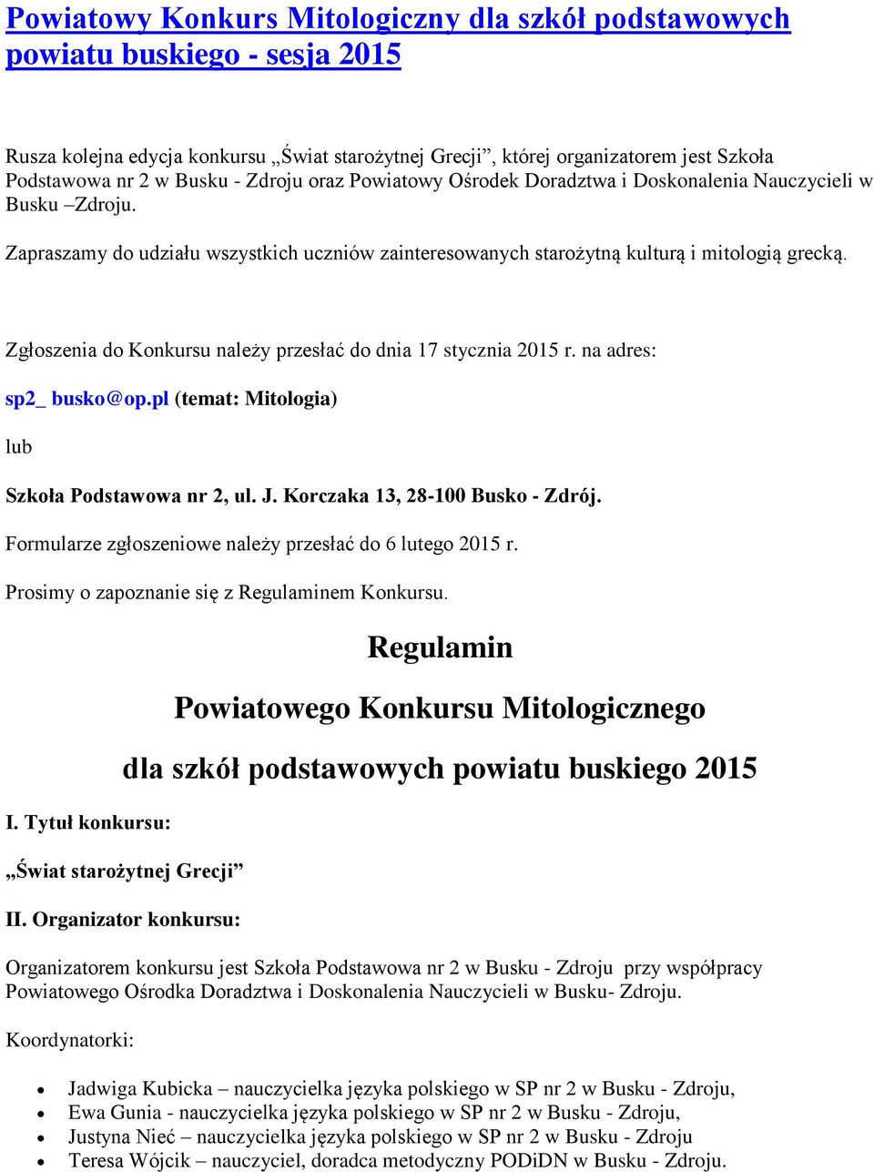 Zgłoszenia do Konkursu należy przesłać do dnia 17 stycznia 2015 r. na adres: sp2_ busko@op.pl (temat: Mitologia) lub Szkoła Podstawowa nr 2, ul. J. Korczaka 13, 28-100 Busko - Zdrój.