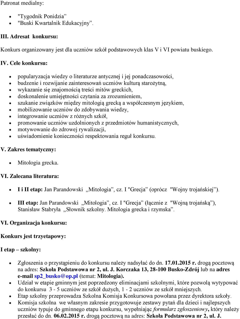 doskonalenie umiejętności czytania za zrozumieniem, szukanie związków między mitologią grecką a współczesnym językiem, mobilizowanie uczniów do zdobywania wiedzy, integrowanie uczniów z różnych