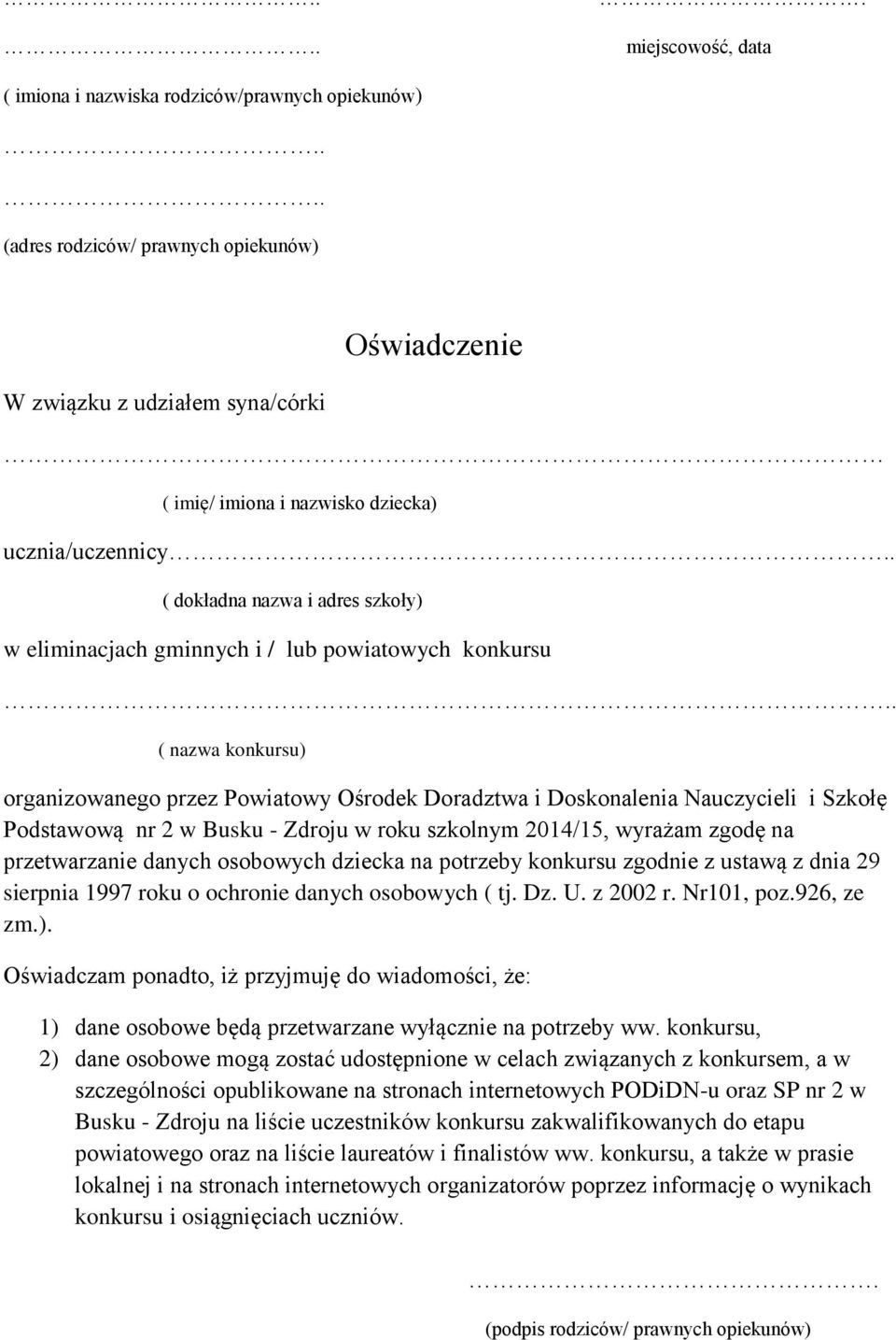 . ( dokładna nazwa i adres szkoły) w eliminacjach gminnych i / lub powiatowych konkursu.