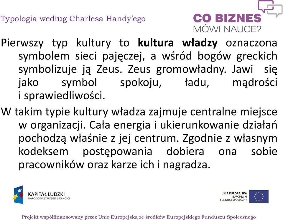 W takim typie kultury władza zajmuje centralne miejsce w organizacji.