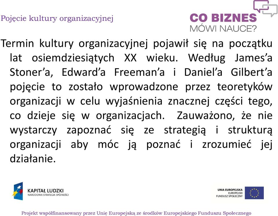 Według James a Stoner a, Edward a Freeman a i Daniel a Gilbert a pojęcie to zostało wprowadzone przez