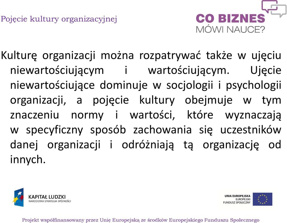 Ujęcie niewartościujące dominuje w socjologii i psychologii organizacji, a pojęcie kultury