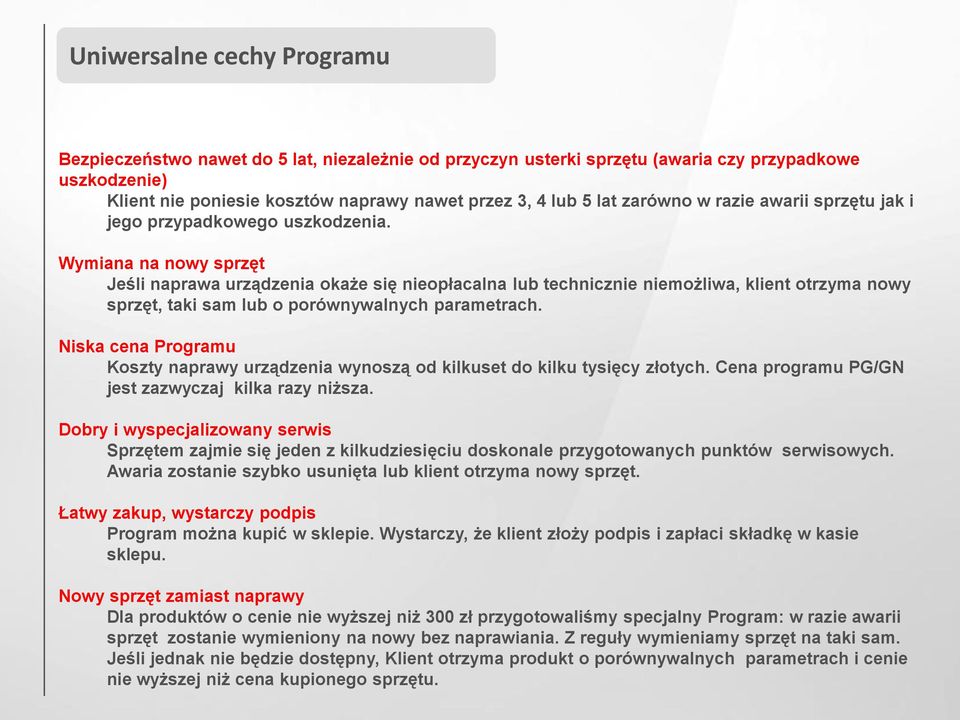 Wymiana na nowy sprzęt Jeśli naprawa urządzenia okaże się nieopłacalna lub technicznie niemożliwa, klient otrzyma nowy sprzęt, taki sam lub o porównywalnych parametrach.