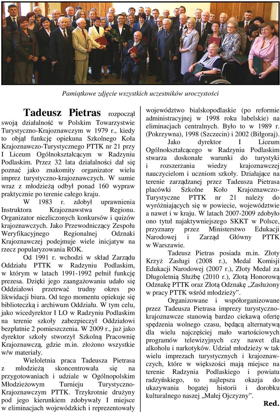 Przez 32 lata działalności dał się poznać jako znakomity organizator wielu imprez turystyczno-krajoznawczych. W sumie wraz z młodzieżą odbył ponad 160 wypraw praktycznie po terenie całego kraju.