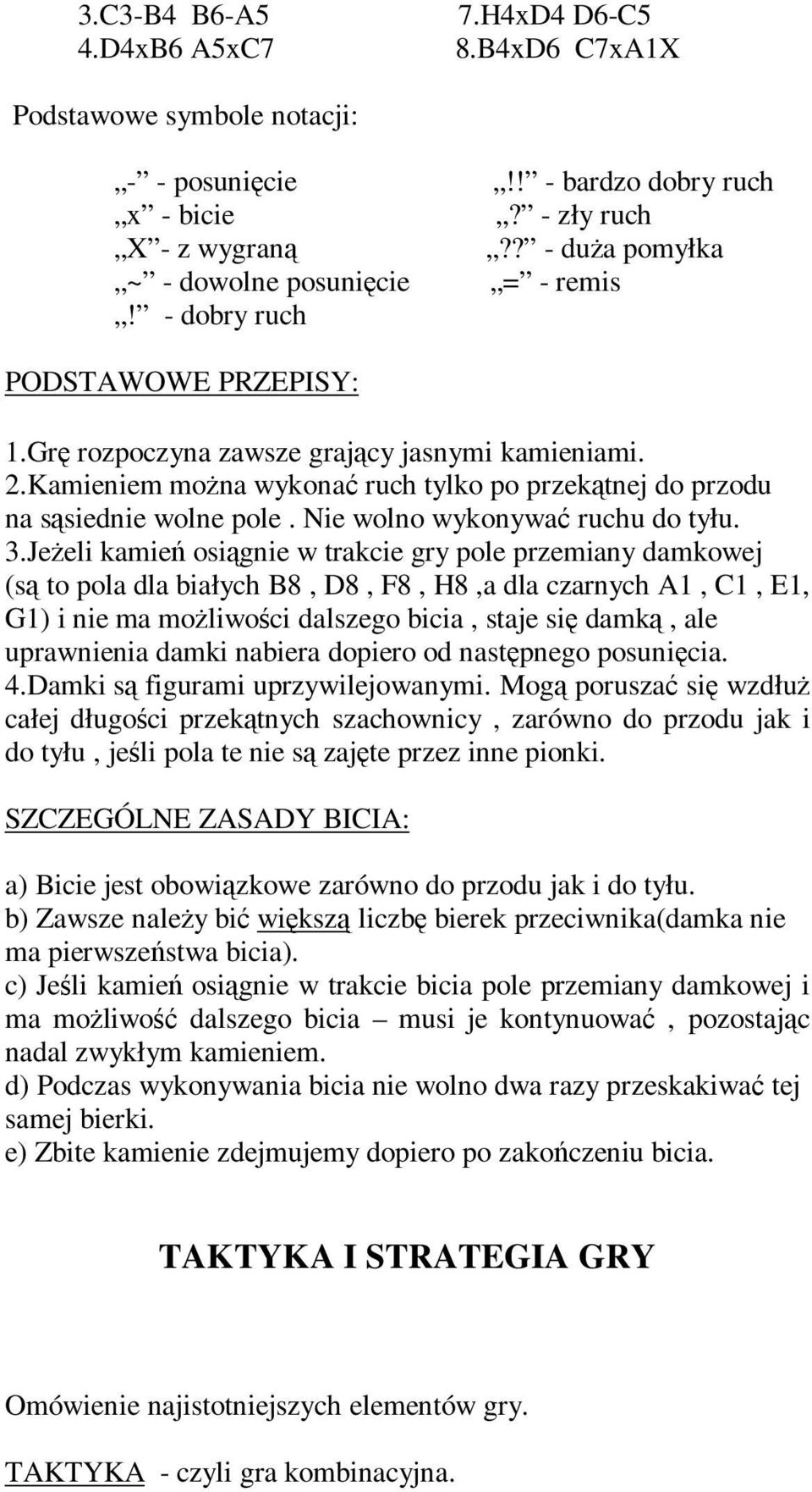 Nie wolno wykonywać ruchu do tyłu.