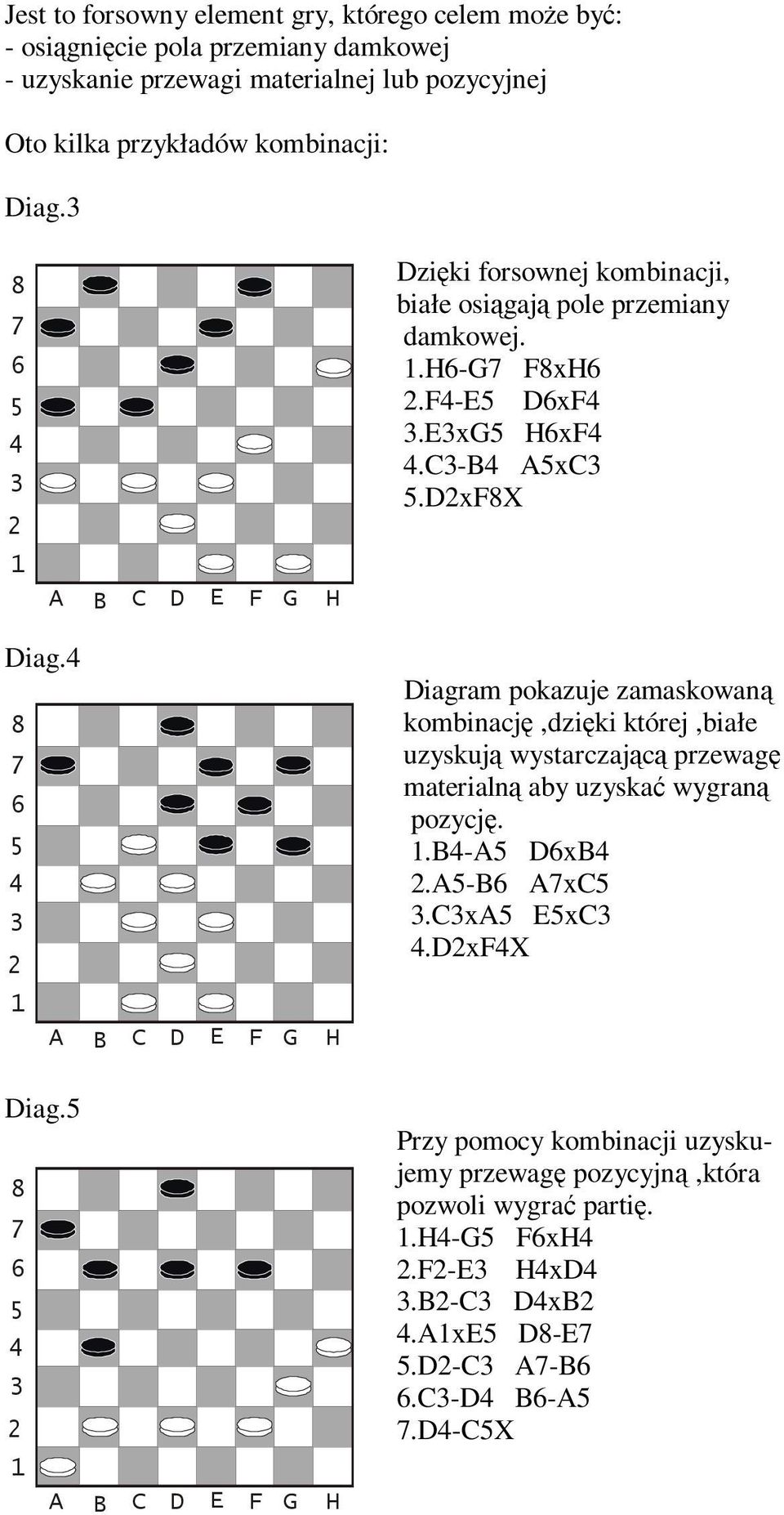 Diag. Diagram pokazuje zamaskowaną kombinację,dzięki której,białe uzyskują wystarczającą przewagę materialną aby uzyskać wygraną pozycję..b-a DxB.