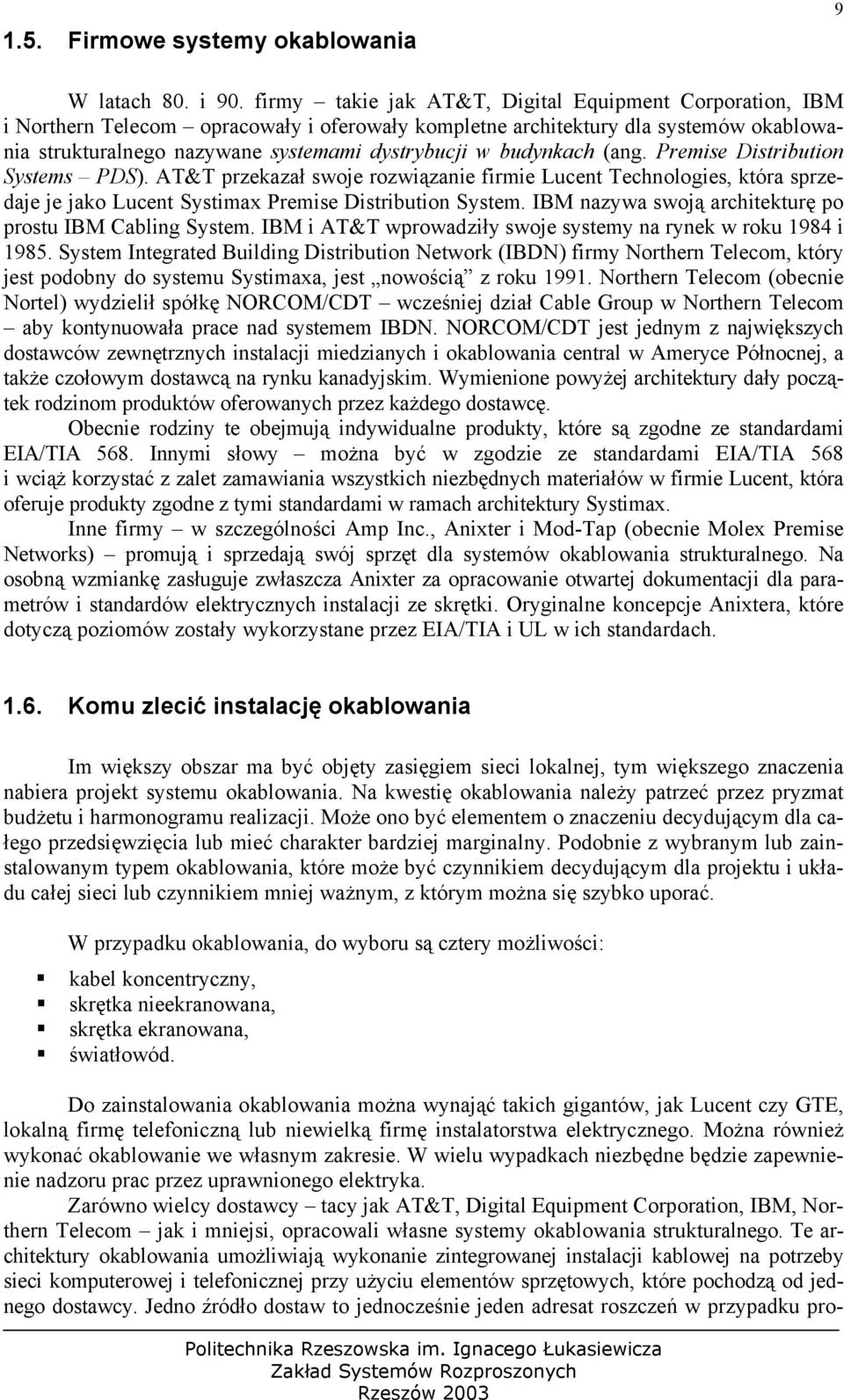 budynkach (ang. Premise Distribution Systems PDS). AT&T przekazał swoje rozwiązanie firmie Lucent Technologies, która sprzedaje je jako Lucent Systimax Premise Distribution System.