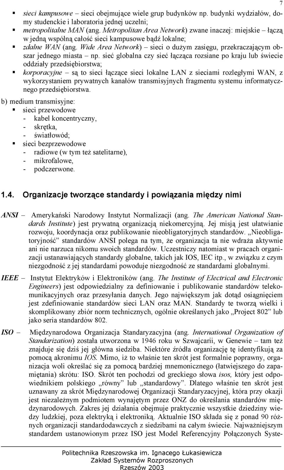Wide Area Network) sieci o dużym zasięgu, przekraczającym obszar jednego miasta np.
