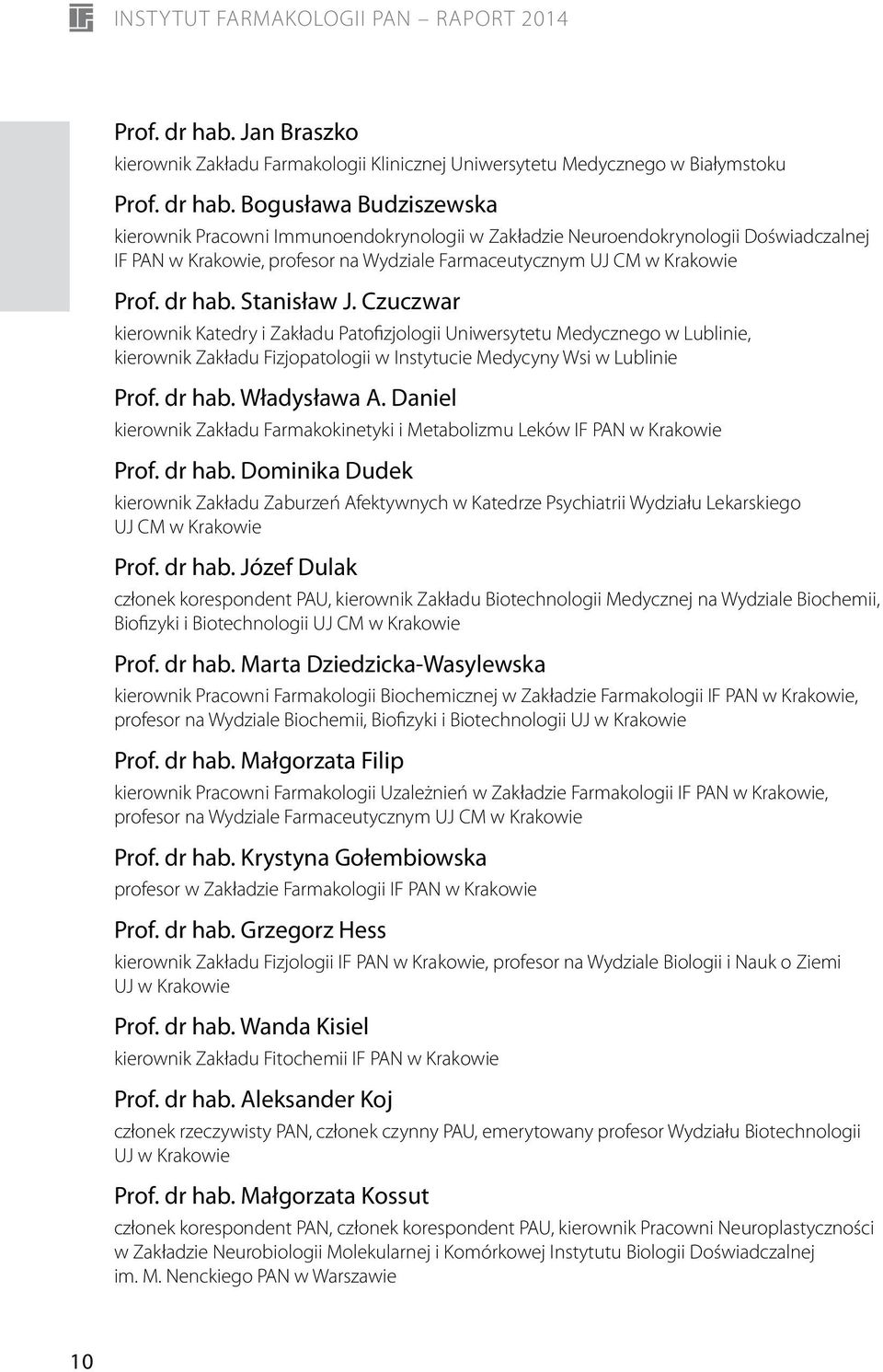 Doświadczalnej IF PAN w Krakowie, profesor na Wydziale Farmaceutycznym UJ CM w Krakowie  Stanisław J.