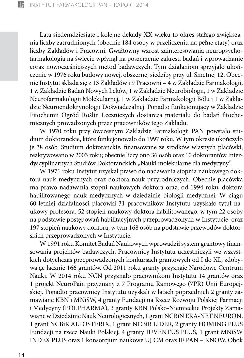 Tym działaniom sprzyjało ukończenie w 1976 roku budowy nowej, obszernej siedziby przy ul. Smętnej 12.