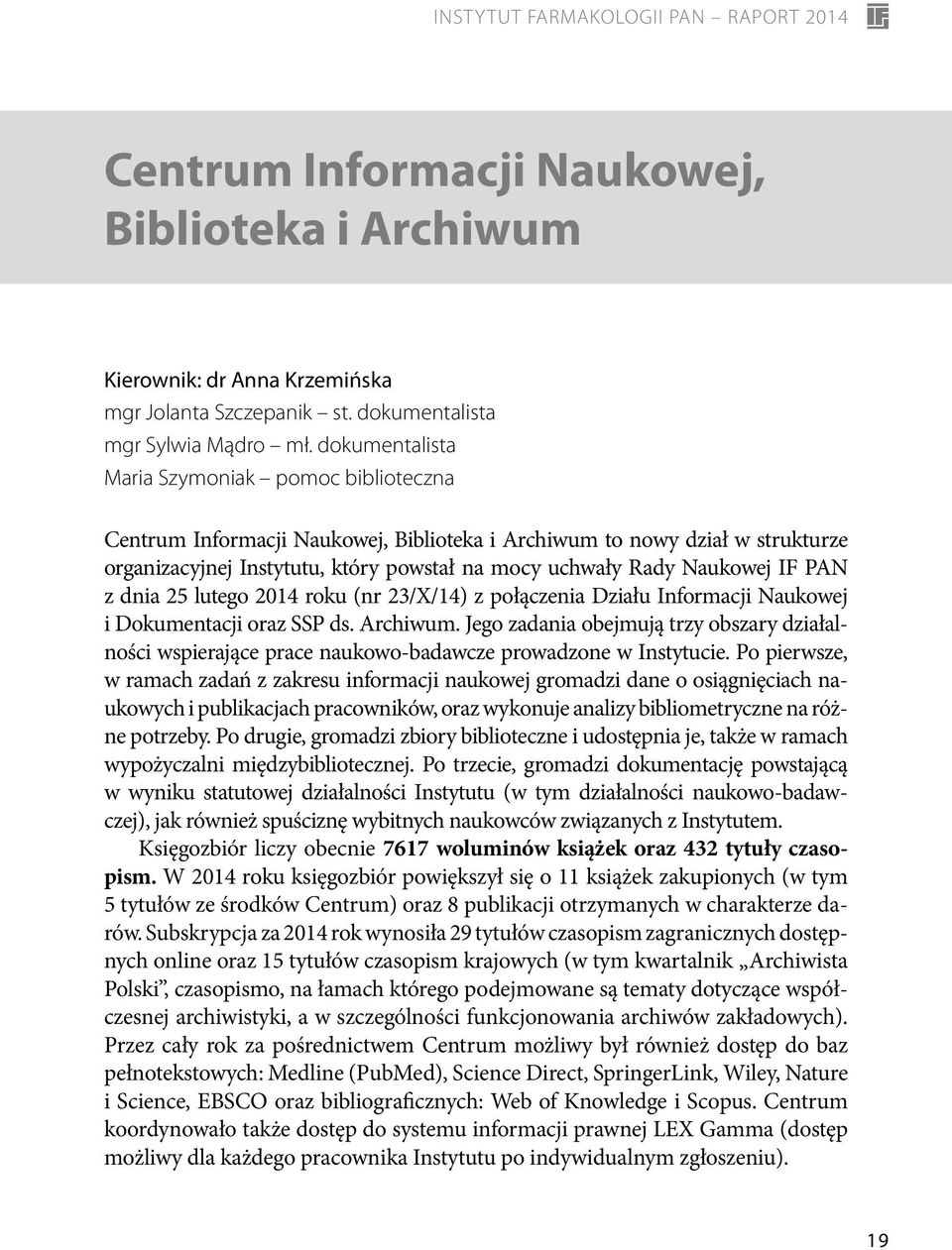 IF PAN z dnia 25 lutego 2014 roku (nr 23/X/14) z połączenia Działu Informacji Naukowej i Dokumentacji oraz SSP ds. Archiwum.