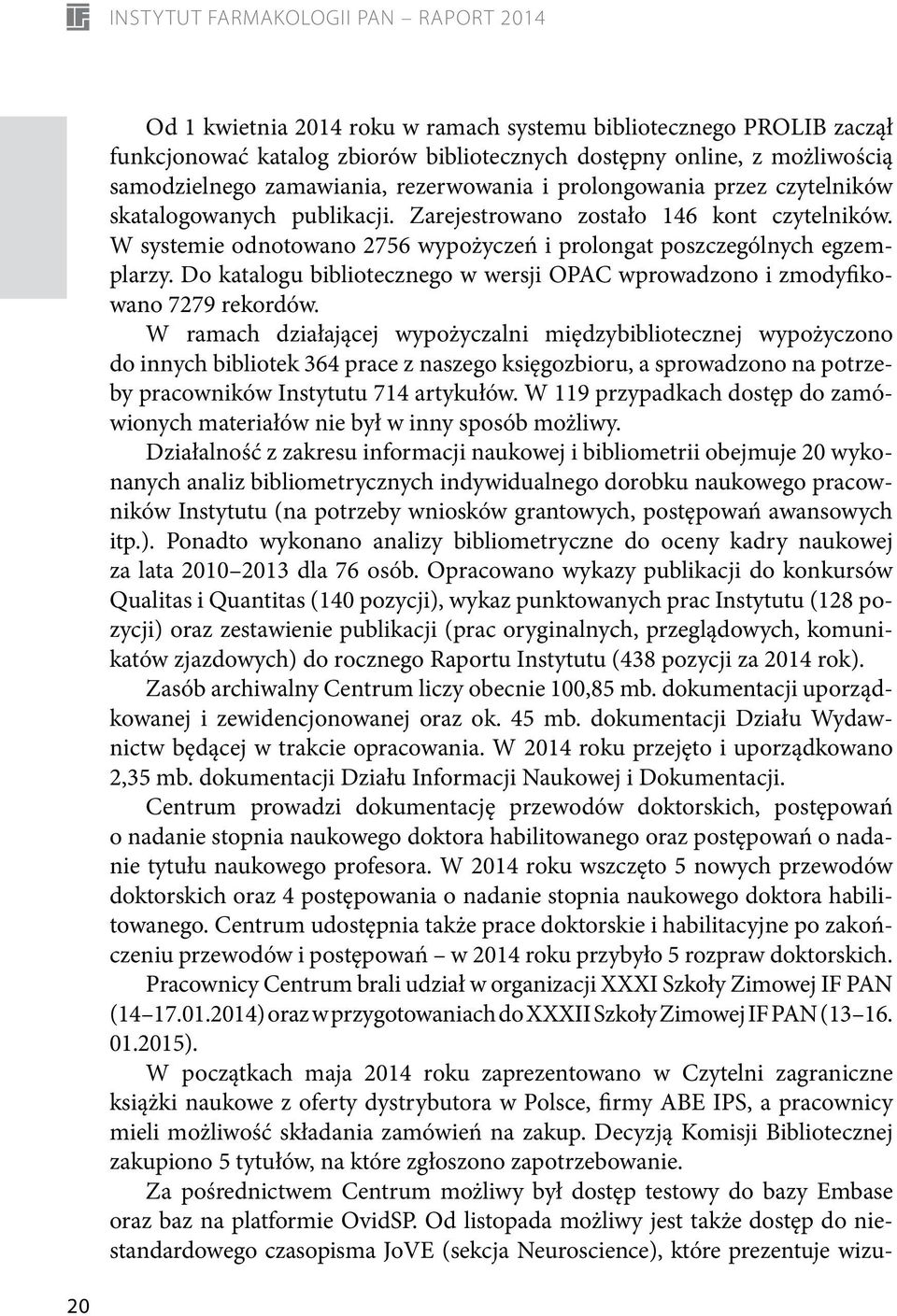 Do katalogu bibliotecznego w wersji OPAC wprowadzono i zmodyfikowano 7279 rekordów.