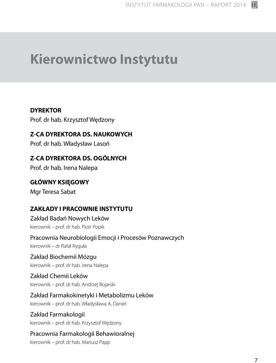 Irena Nalepa Zakład Chemii Leków kierownik prof. dr hab. Andrzej Bojarski Zakład Farmakokinetyki i Metabolizmu Leków kierownik prof. dr hab. Władysława A.