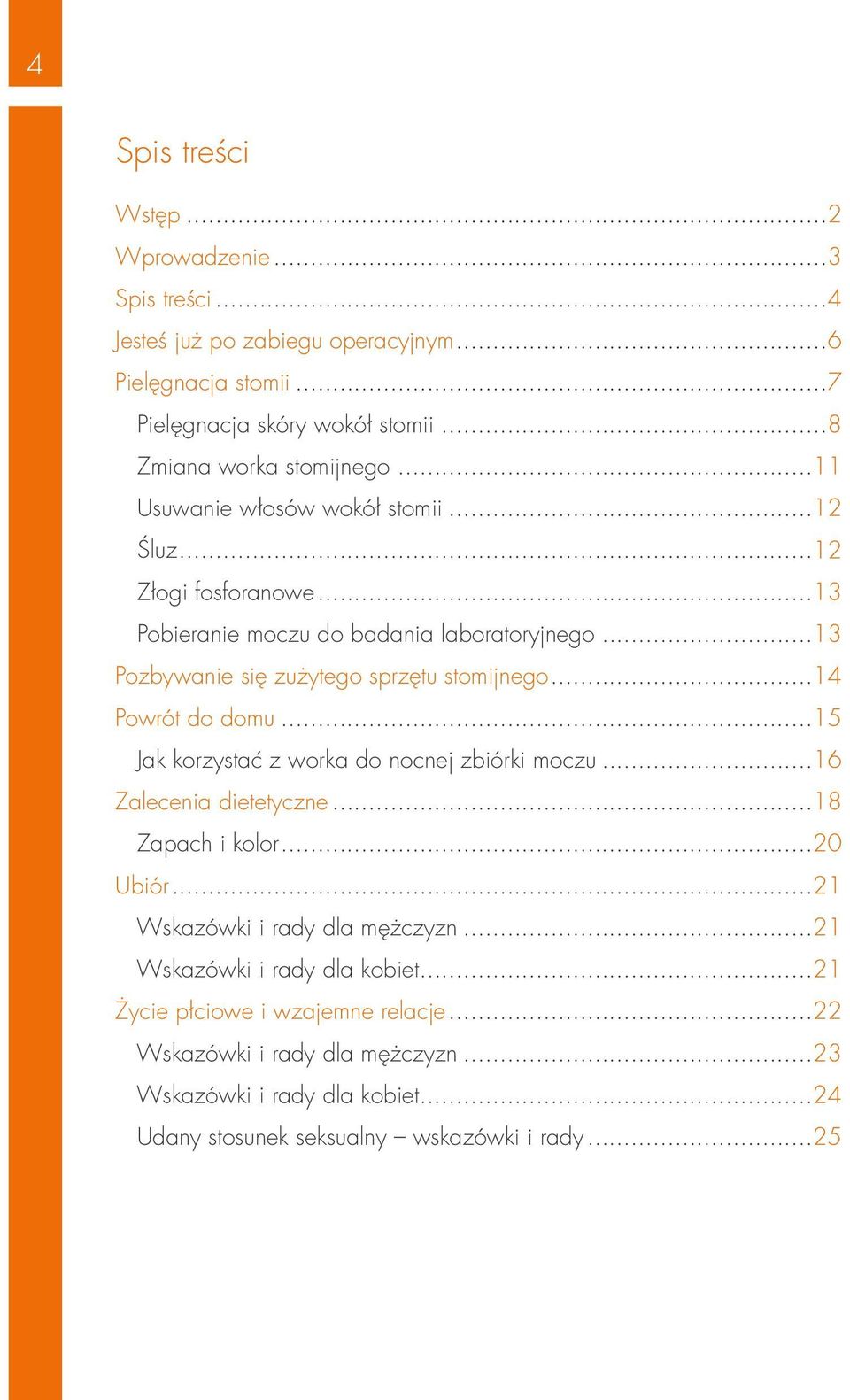.. 13 Pozbywanie się zużytego sprzętu stomijnego... 14 Powrót do domu... 15 Jak korzystać z worka do nocnej zbiórki moczu... 16 Zalecenia dietetyczne... 18 Zapach i kolor.