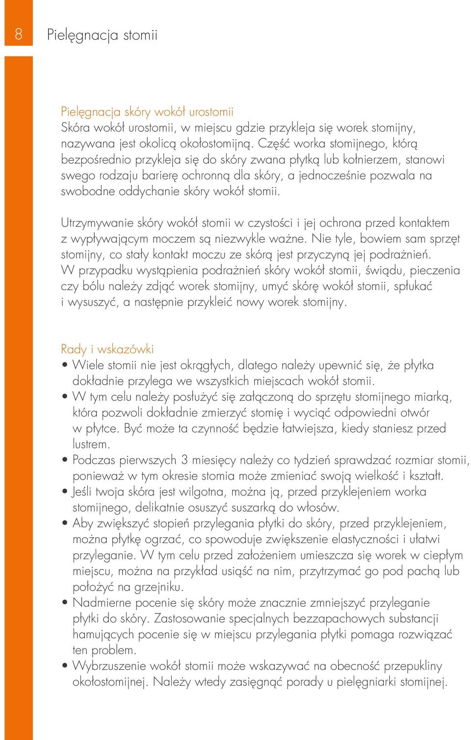 wokół stomii. Utrzymywanie skóry wokół stomii w czystości i jej ochrona przed kontaktem z wypływającym moczem są niezwykle ważne.
