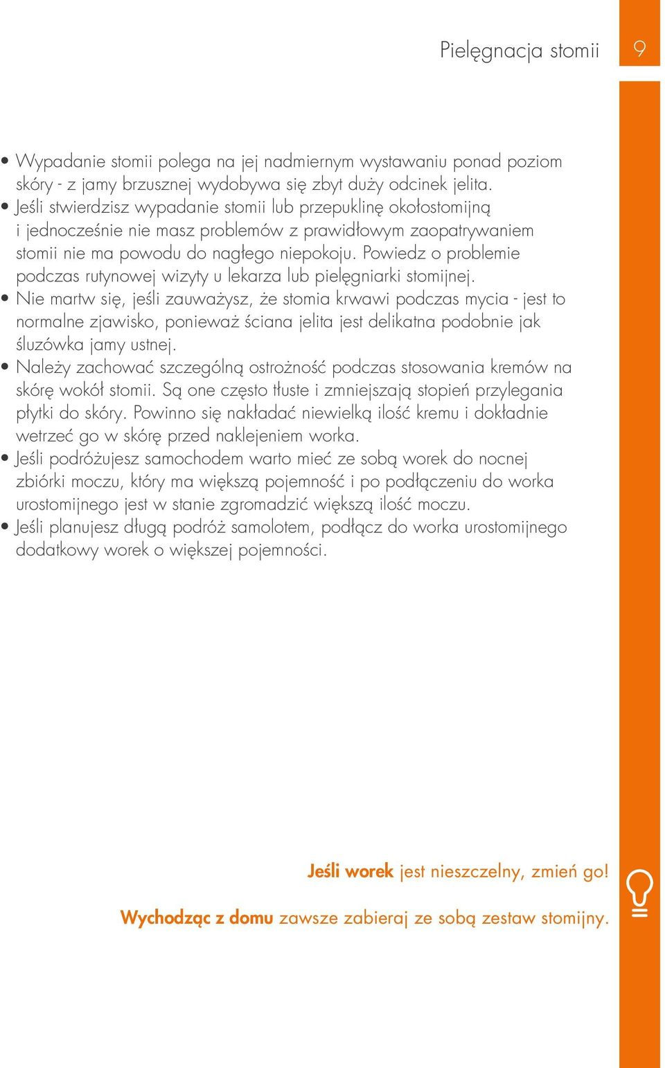 Powiedz o problemie podczas rutynowej wizyty u lekarza lub pielęgniarki stomijnej.