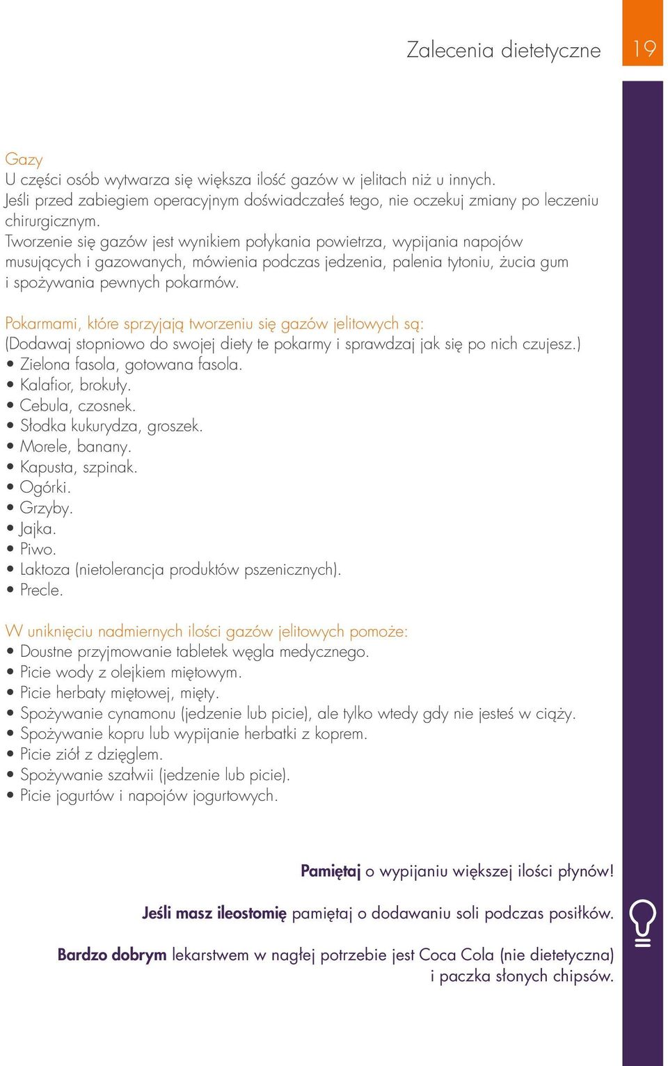 Tworzenie się gazów jest wynikiem połykania powietrza, wypijania napojów musujących i gazowanych, mówienia podczas jedzenia, palenia tytoniu, żucia gum i spożywania pewnych pokarmów.