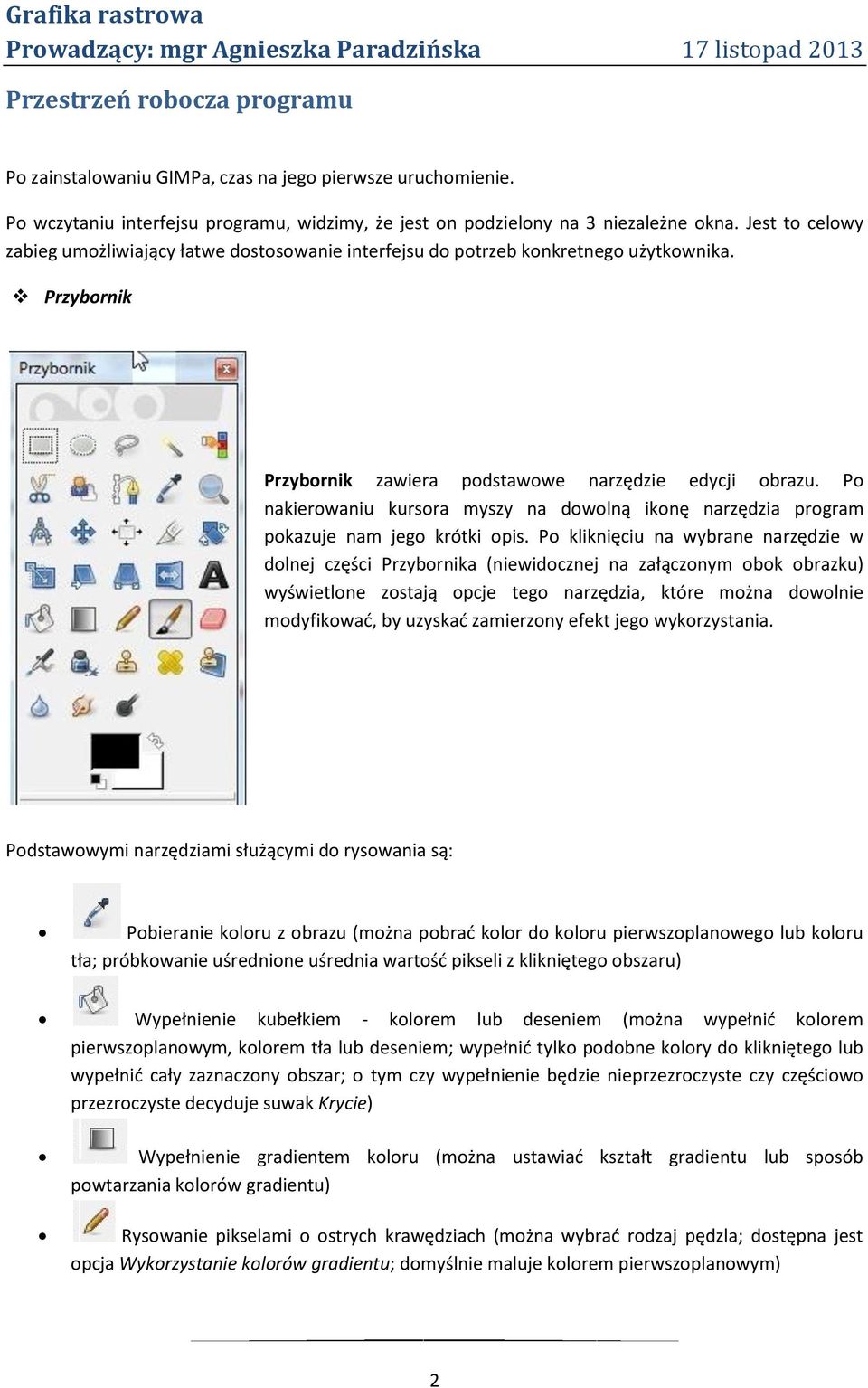 Po nakierowaniu kursora myszy na dowolną ikonę narzędzia program pokazuje nam jego krótki opis.