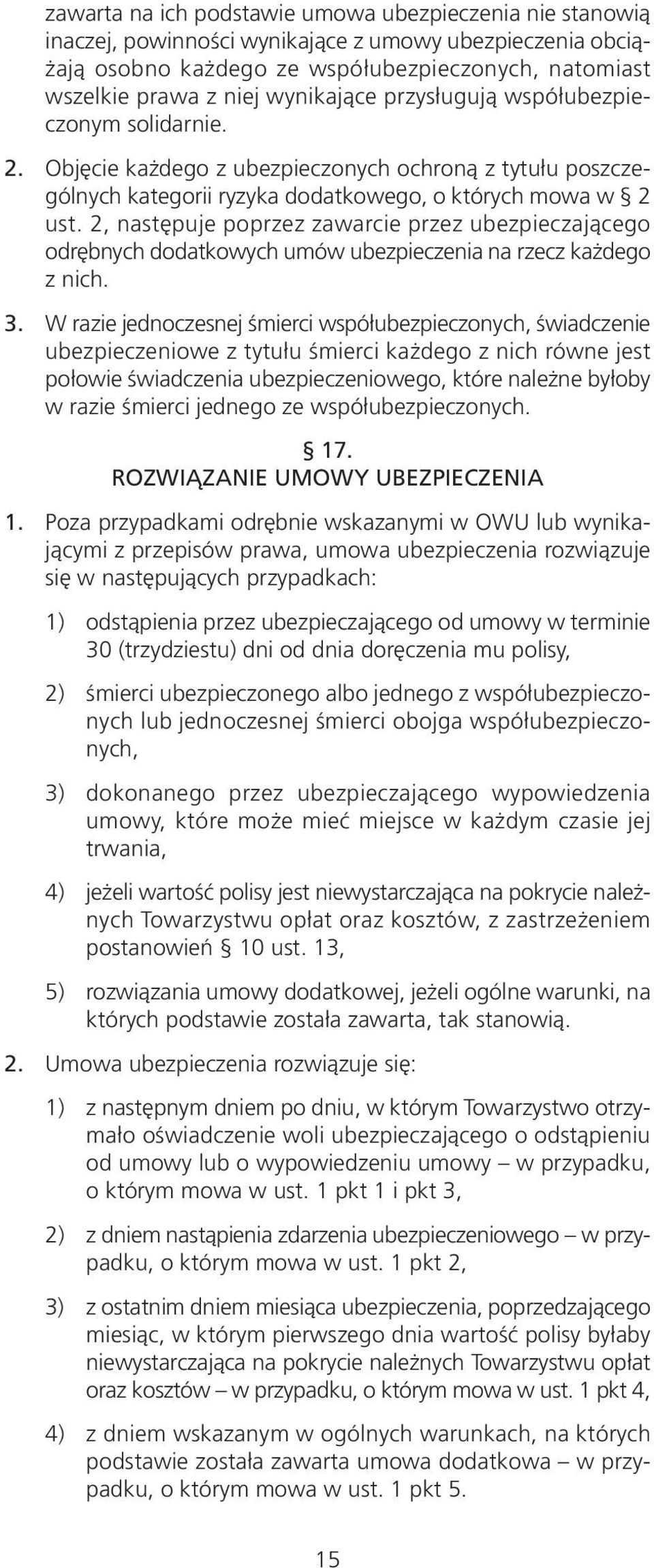 2, następuje poprzez zawarcie przez ubezpieczającego odrębnych dodatkowych umów ubezpieczenia na rzecz każdego z nich. 3.