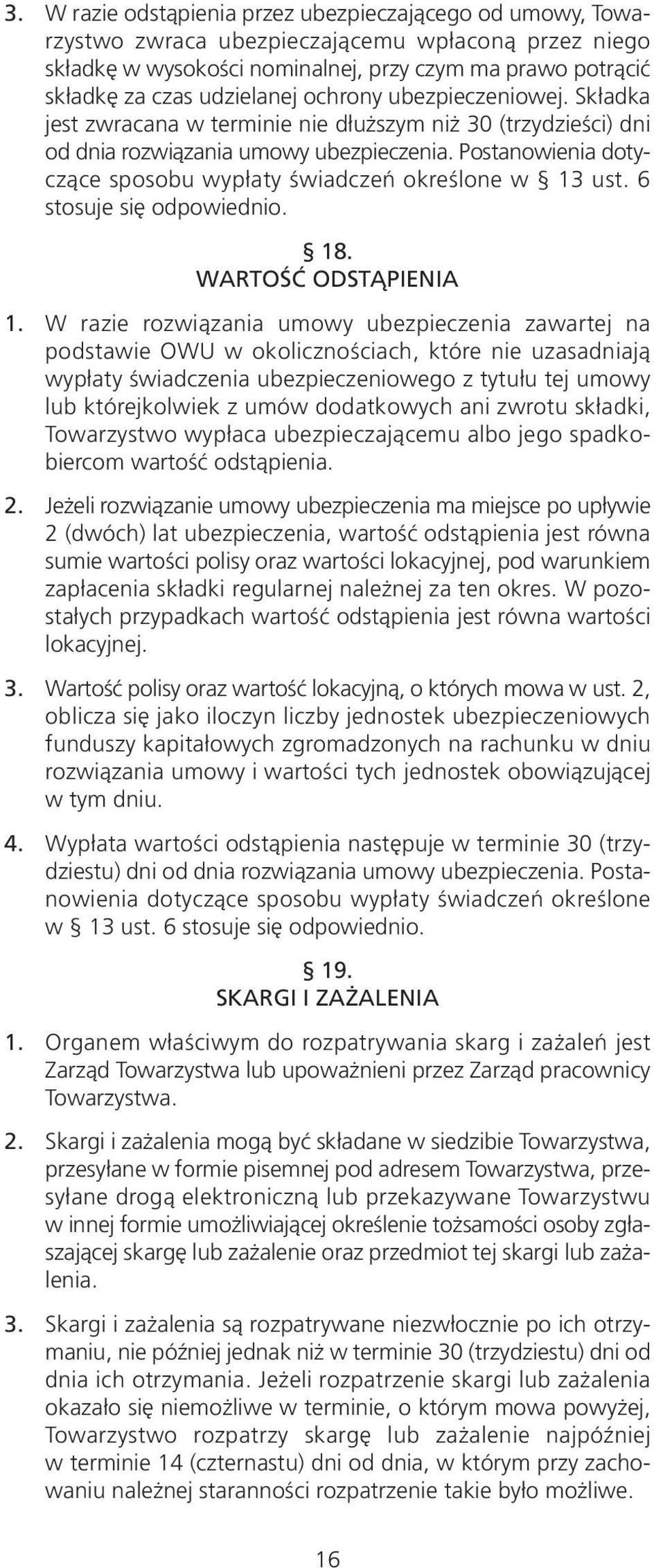 Postanowienia dotyczące sposobu wypłaty świadczeń określone w 13 ust. 6 stosuje się odpowiednio. 18. WARTOŚĆ ODSTĄPIENIA 1.