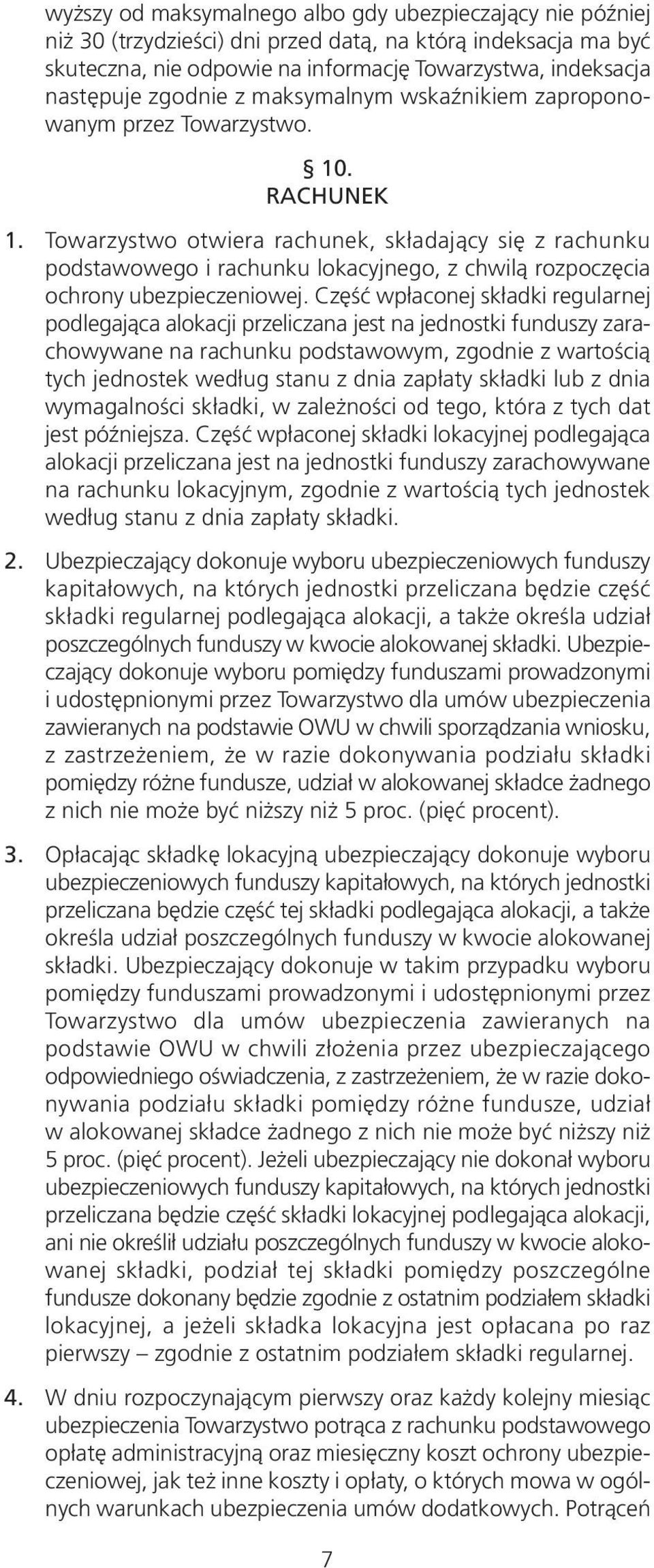 Towarzystwo otwiera rachunek, składający się z rachunku podstawowego i rachunku lokacyjnego, z chwilą rozpoczęcia ochrony ubezpieczeniowej.