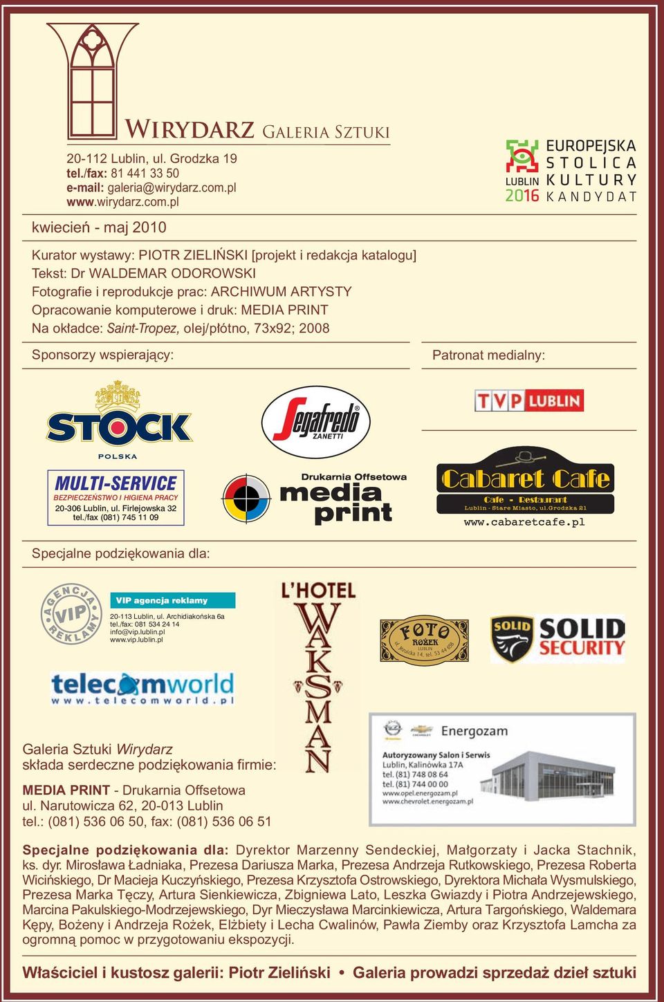 pl www.wirydarz.com.pl Patronat medialny: MULTI-SERVICE BEZPIECZE STWO I HIGIENA PRACY 20-306 Lublin, ul. Firlejowska 32 tel./fax (081) 745 11 09 Specjalne podzi kowania dla: 20-113 Lublin, ul.