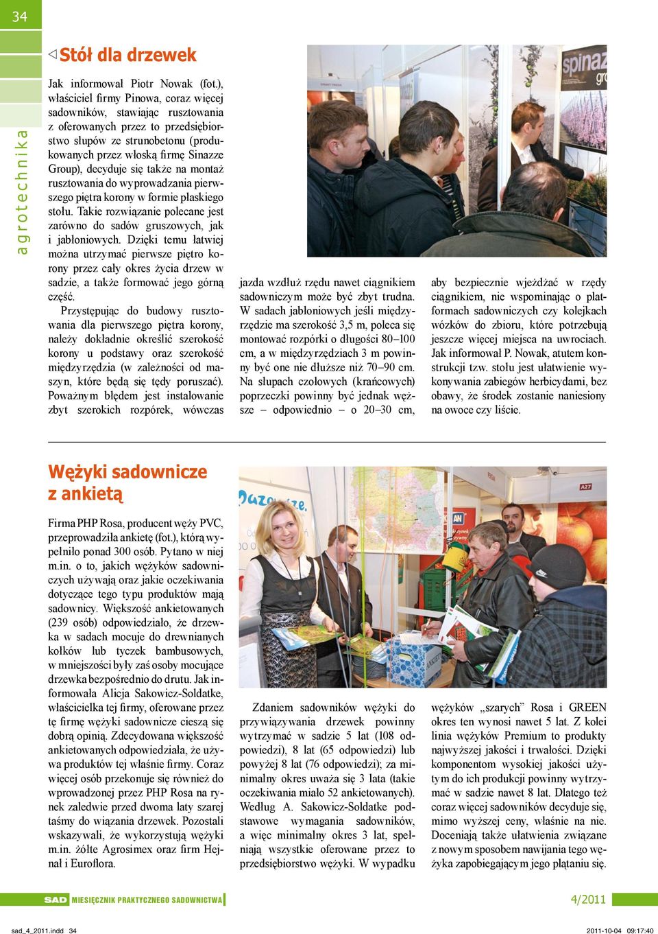 się także na montaż rusztowania do wyprowadzania pierwszego piętra korony w formie płaskiego stołu. Takie rozwiązanie polecane jest zarówno do sadów gruszowych, jak i jabłoniowych.