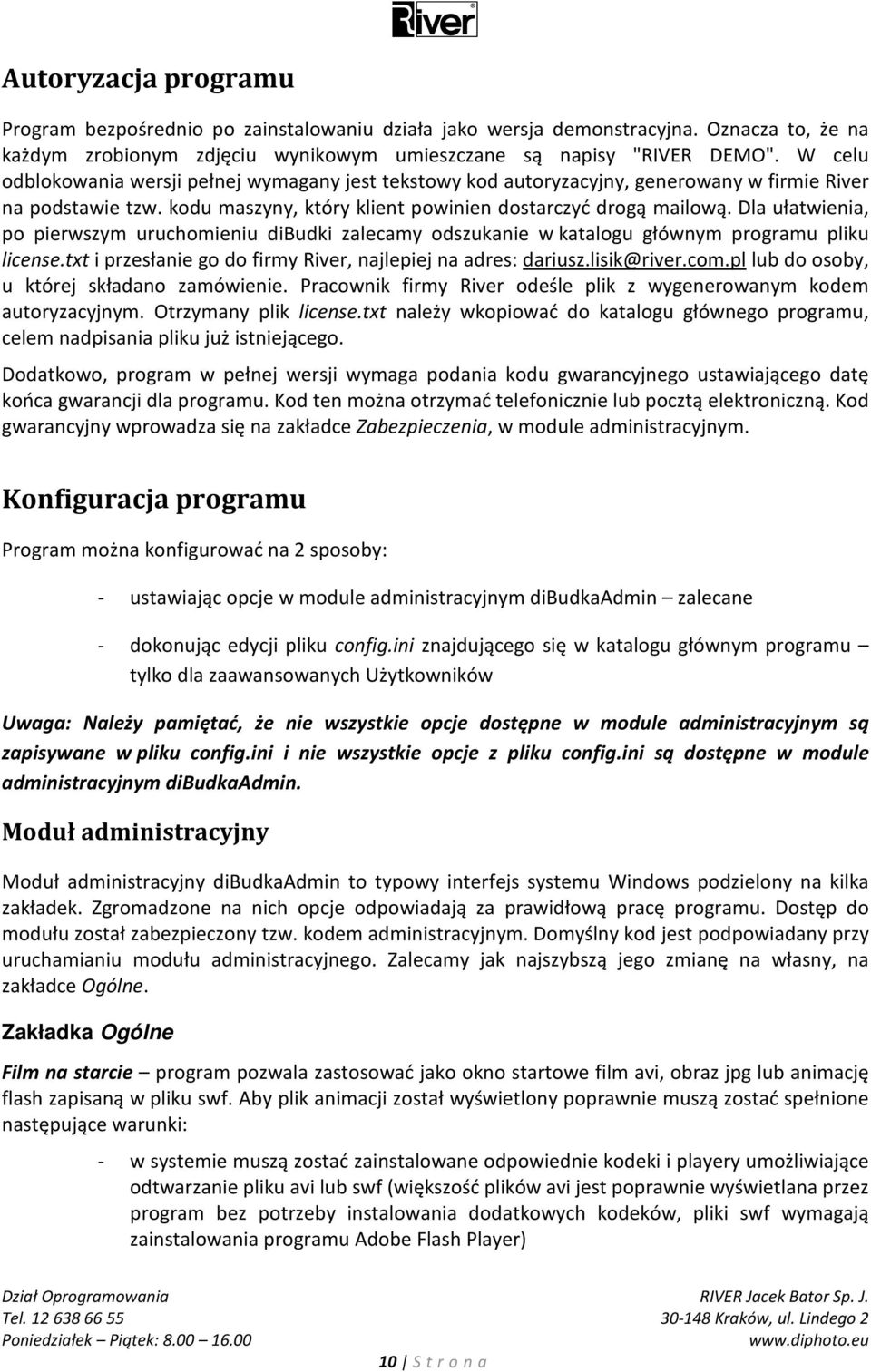 Dla ułatwienia, po pierwszym uruchomieniu dibudki zalecamy odszukanie w katalogu głównym programu pliku license.txt i przesłanie go do firmy River, najlepiej na adres: dariusz.lisik@river.com.