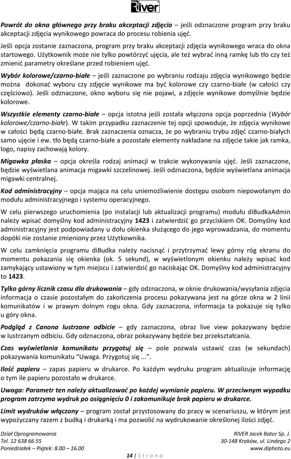 Użytkownik może nie tylko powtórzyć ujęcia, ale też wybrać inną ramkę lub tło czy też zmienić parametry określane przed robieniem ujęć.