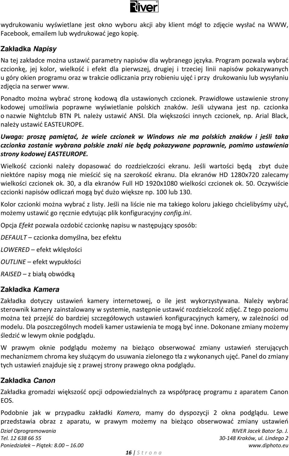 Program pozwala wybrać czcionkę, jej kolor, wielkość i efekt dla pierwszej, drugiej i trzeciej linii napisów pokazywanych u góry okien programu oraz w trakcie odliczania przy robieniu ujęć i przy