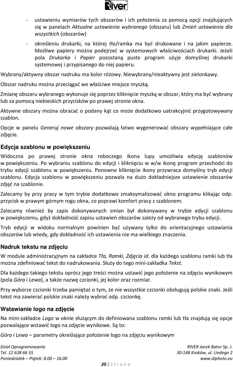 Jeżeli pola Drukarka i Papier pozostaną puste program użyje domyślnej drukarki systemowej i przypisanego do niej papieru. Wybrany/aktywny obszar nadruku ma kolor różowy.