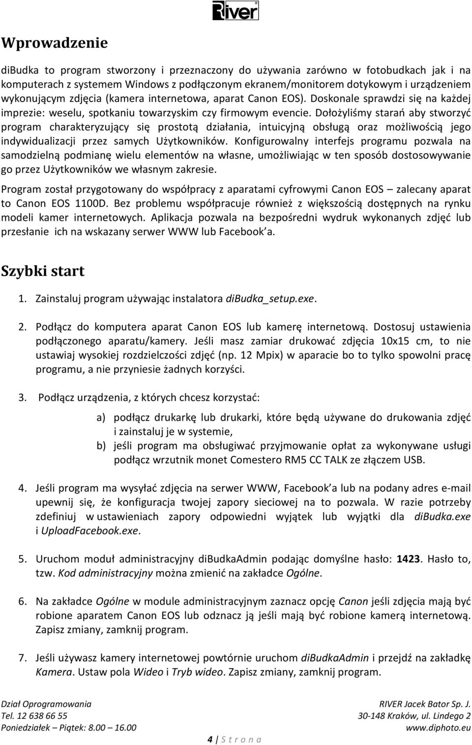 Dołożyliśmy starań aby stworzyć program charakteryzujący się prostotą działania, intuicyjną obsługą oraz możliwością jego indywidualizacji przez samych Użytkowników.