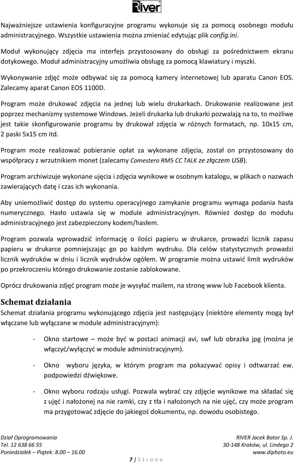 Program może drukować zdjęcia na jednej lub wielu drukarkach. Drukowanie realizowane jest poprzez mechanizmy systemowe Windows.