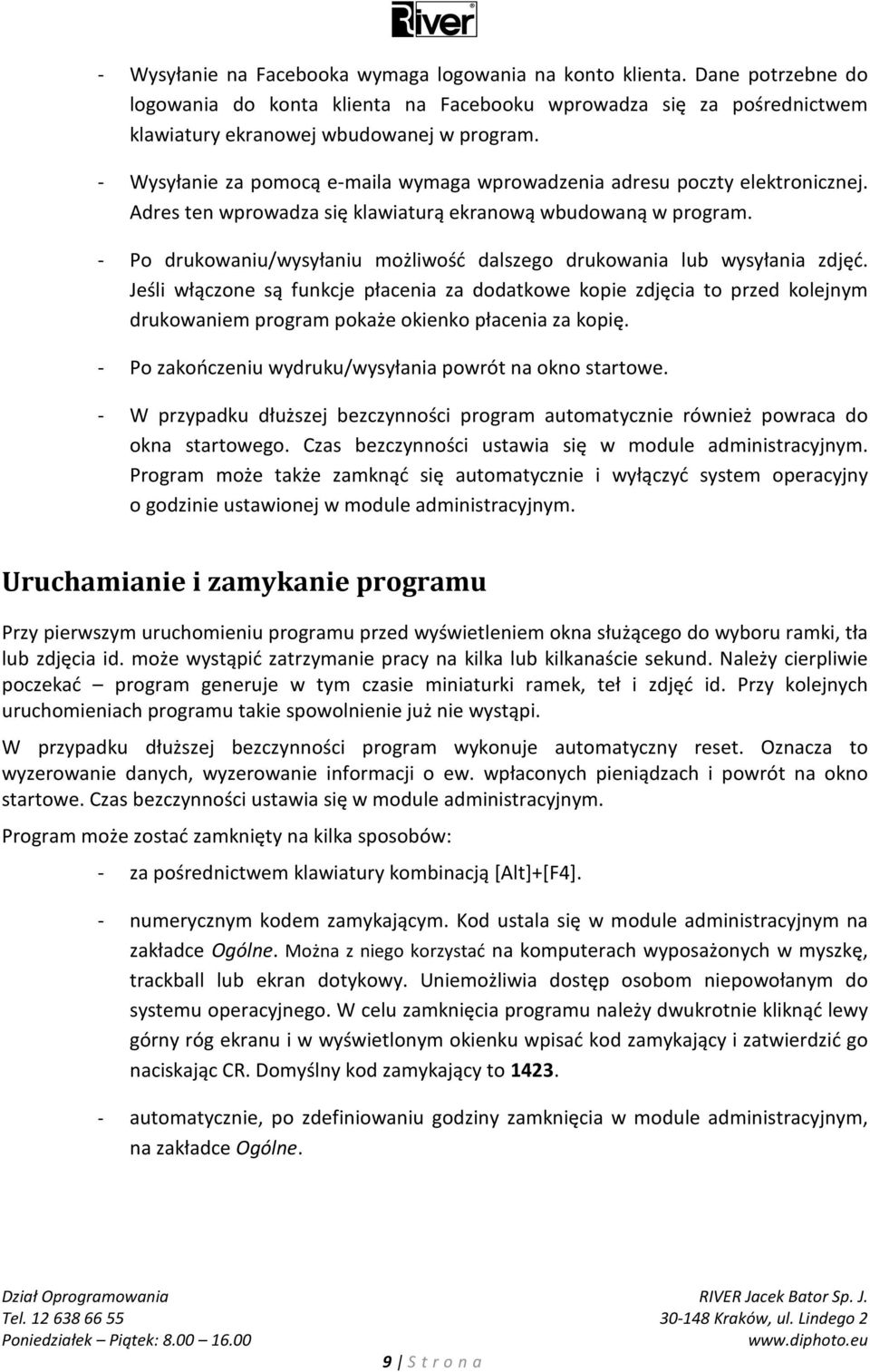 - Po drukowaniu/wysyłaniu możliwość dalszego drukowania lub wysyłania zdjęć.