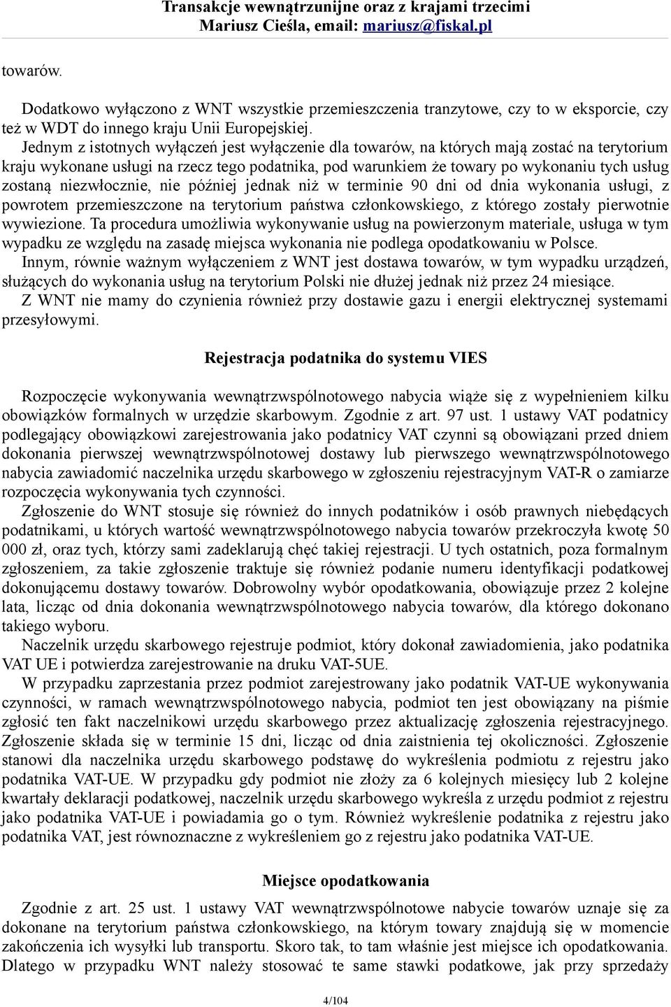 niezwłocznie, nie później jednak niż w terminie 90 dni od dnia wykonania usługi, z powrotem przemieszczone na terytorium państwa członkowskiego, z którego zostały pierwotnie wywiezione.