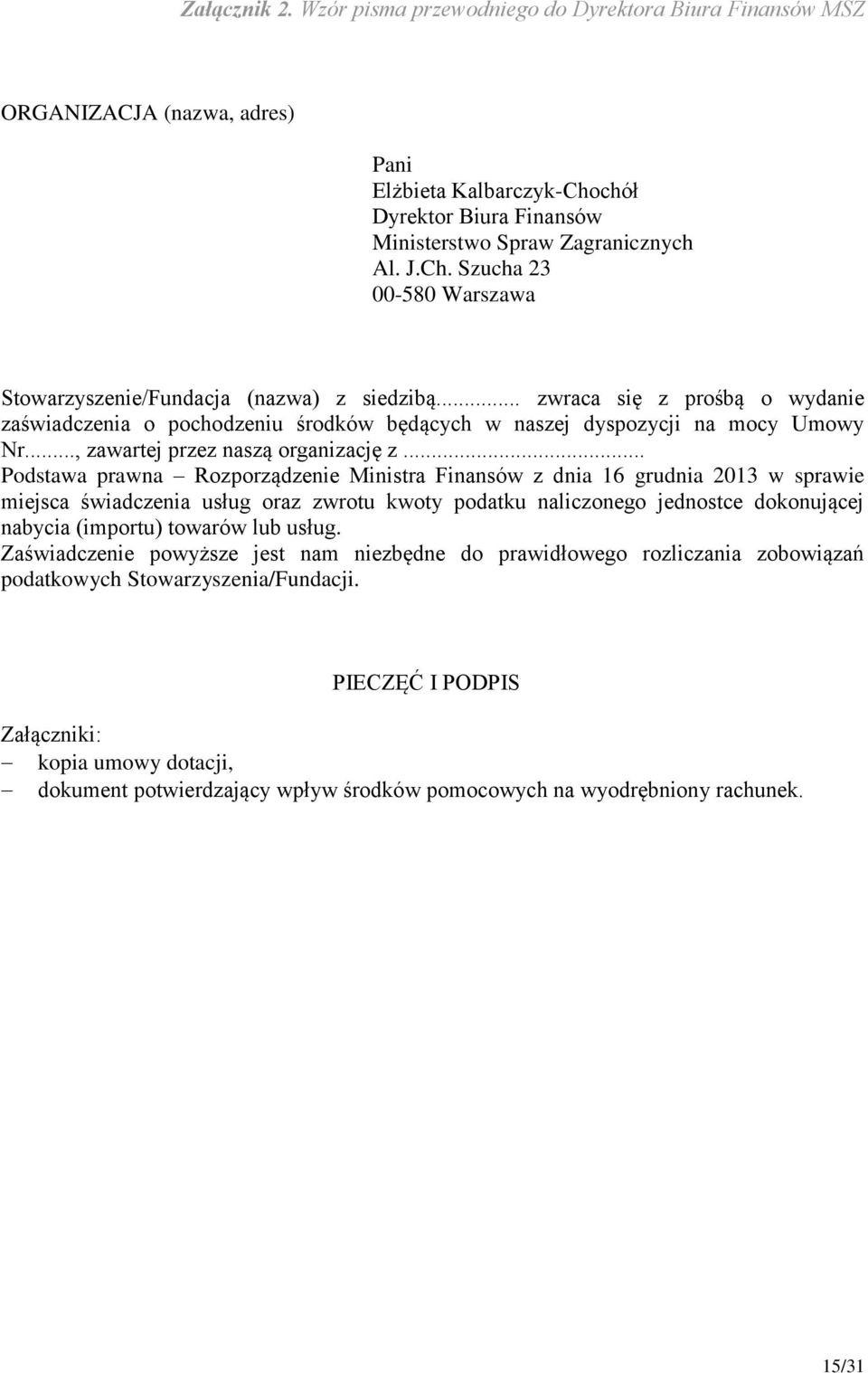 .. Podstawa prawna Rozporządzenie Ministra Finansów z dnia 16 grudnia 2013 w sprawie miejsca świadczenia usług oraz zwrotu kwoty podatku naliczonego jednostce dokonującej nabycia (importu) towarów