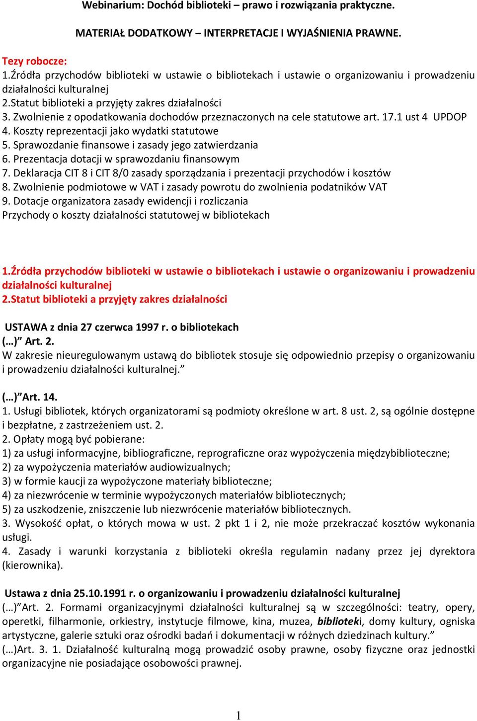 Zwolnienie z opodatkowania dochodów przeznaczonych na cele statutowe art. 17.1 ust 4 UPDOP 4. Koszty reprezentacji jako wydatki statutowe 5. Sprawozdanie finansowe i zasady jego zatwierdzania 6.